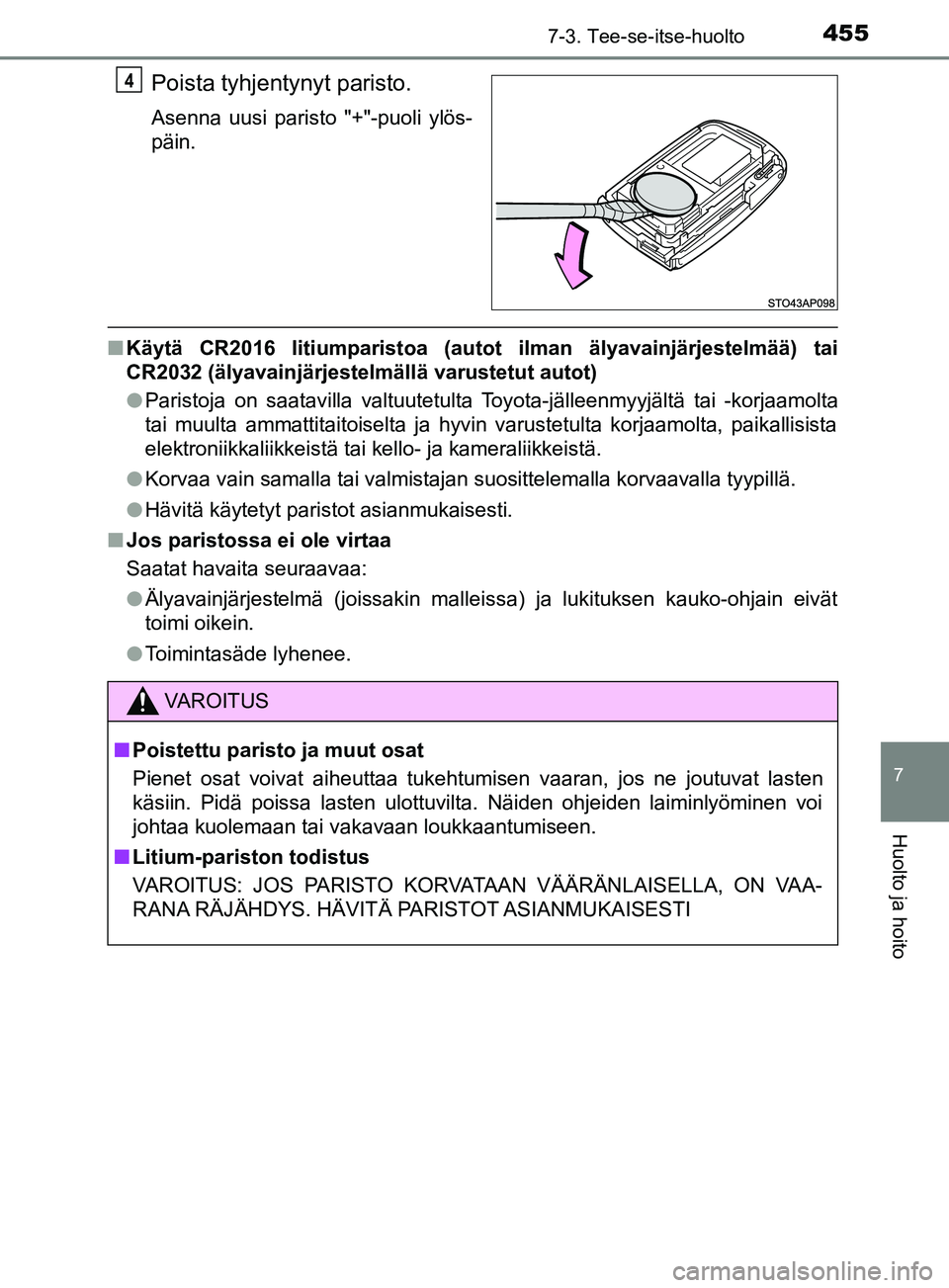 TOYOTA YARIS 2019 Omistajan Käsikirja (in Finnish) 4557-3. Tee-se-itse-huolto
7
Huolto ja hoito
YARIS_F_OM_Europe_OM52K19FI
Poista tyhjentynyt paristo.
Asenna uusi paristo "+"-puoli ylös-
päin.
nKäytä CR2016 litiumparistoa (autot ilman älyavainj TOYOTA YARIS 2019 Omistajan Käsikirja (in Finnish) 4557-3. Tee-se-itse-huolto
7
Huolto ja hoito
YARIS_F_OM_Europe_OM52K19FI
Poista tyhjentynyt paristo.
Asenna uusi paristo "+"-puoli ylös-
päin.
nKäytä CR2016 litiumparistoa (autot ilman älyavainj