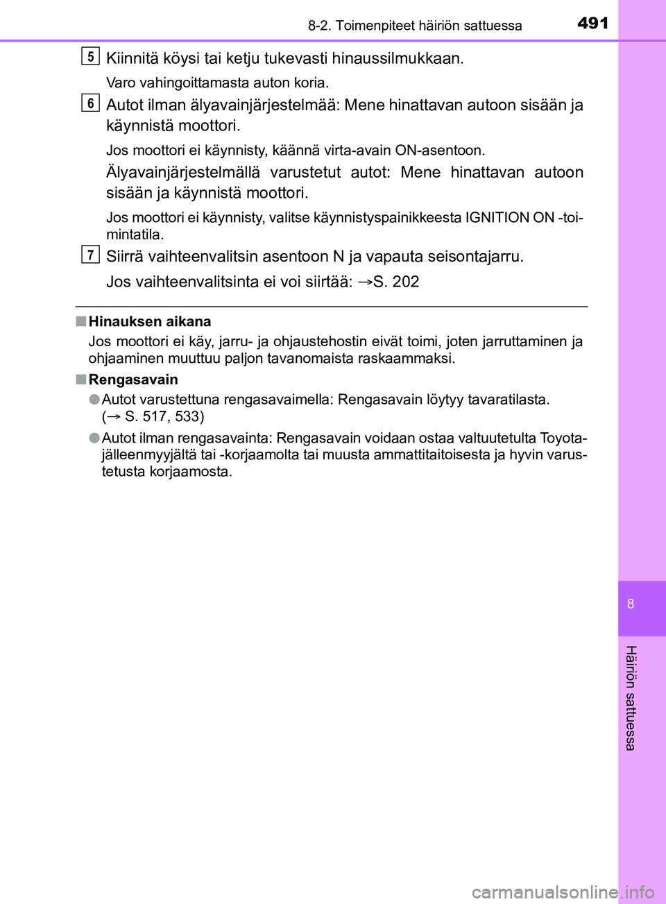 TOYOTA YARIS 2019 Omistajan Käsikirja (in Finnish) 4918-2. Toimenpiteet häiriön sattuessa
8
Häiriön sattuessa
YARIS_F_OM_Europe_OM52K19FI
Kiinnitä köysi tai ketju tukevasti hinaussilmukkaan.
Varo vahingoittamasta auton koria.
Autot ilman älyava TOYOTA YARIS 2019 Omistajan Käsikirja (in Finnish) 4918-2. Toimenpiteet häiriön sattuessa
8
Häiriön sattuessa
YARIS_F_OM_Europe_OM52K19FI
Kiinnitä köysi tai ketju tukevasti hinaussilmukkaan.
Varo vahingoittamasta auton koria.
Autot ilman älyava