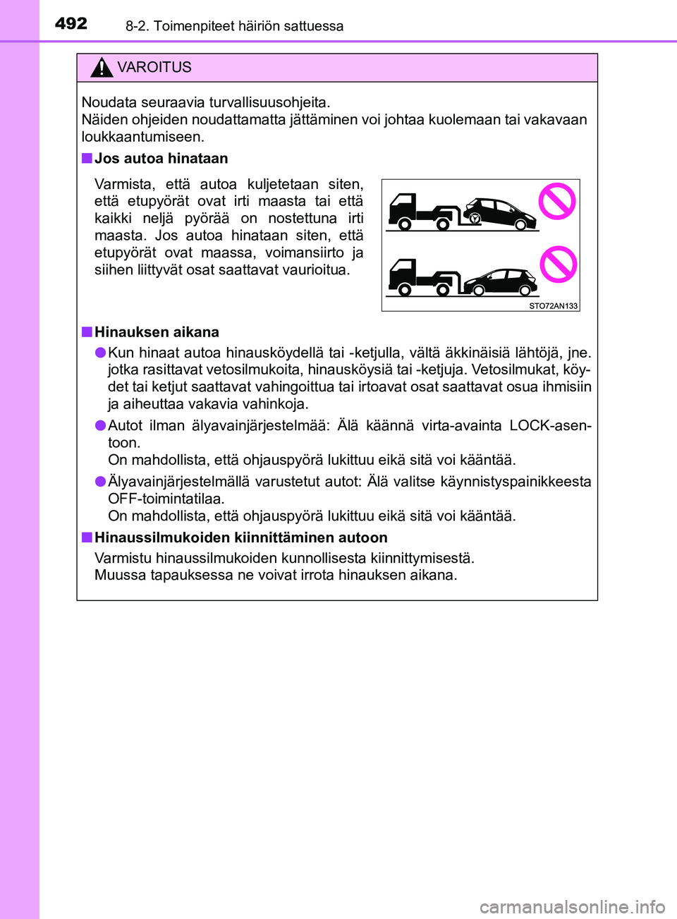 TOYOTA YARIS 2019 Omistajan Käsikirja (in Finnish) 4928-2. Toimenpiteet häiriön sattuessa
YARIS_F_OM_Europe_OM52K19FI
VAROITUS
Noudata seuraavia turvallisuusohjeita.
Näiden ohjeiden noudattamatta jättäminen voi johtaa kuolemaan tai vakavaan
louk TOYOTA YARIS 2019 Omistajan Käsikirja (in Finnish) 4928-2. Toimenpiteet häiriön sattuessa
YARIS_F_OM_Europe_OM52K19FI
VAROITUS
Noudata seuraavia turvallisuusohjeita.
Näiden ohjeiden noudattamatta jättäminen voi johtaa kuolemaan tai vakavaan
louk