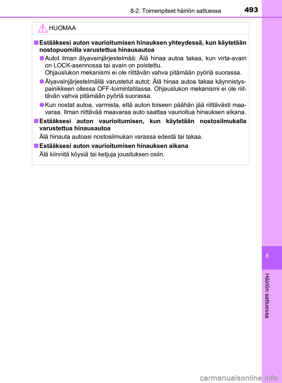 TOYOTA YARIS 2019 Omistajan Käsikirja (in Finnish) 4938-2. Toimenpiteet häiriön sattuessa
8
Häiriön sattuessa
YARIS_F_OM_Europe_OM52K19FIHUOMAA
n
Estääksesi auton vaurioitumisen hinauksen yhteydessä, kun käytetään
nostopuomilla varustettua h TOYOTA YARIS 2019 Omistajan Käsikirja (in Finnish) 4938-2. Toimenpiteet häiriön sattuessa
8
Häiriön sattuessa
YARIS_F_OM_Europe_OM52K19FIHUOMAA
n
Estääksesi auton vaurioitumisen hinauksen yhteydessä, kun käytetään
nostopuomilla varustettua h