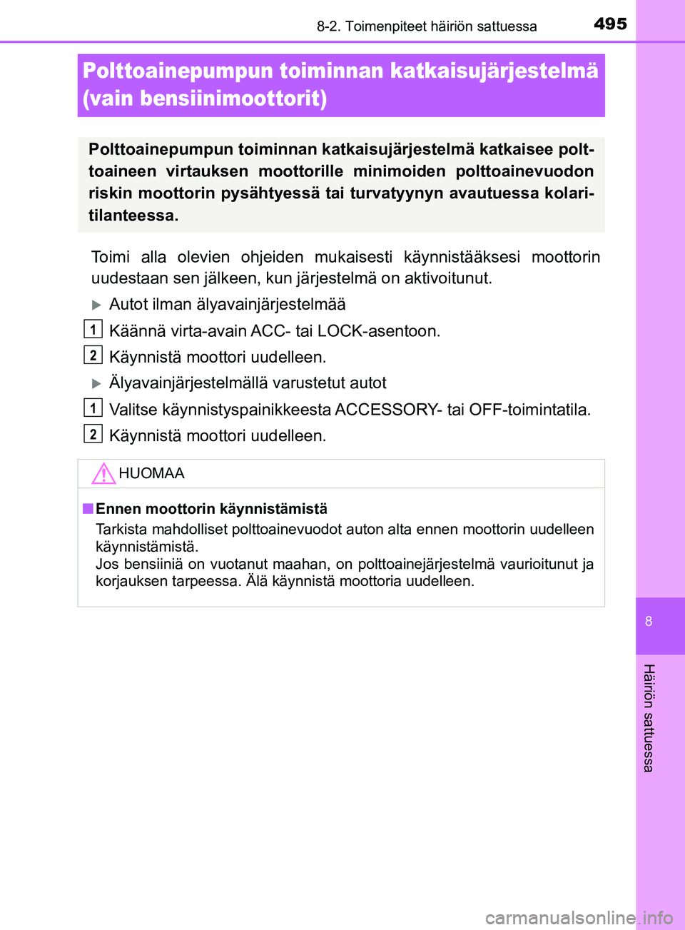 TOYOTA YARIS 2019 Omistajan Käsikirja (in Finnish) 4958-2. Toimenpiteet häiriön sattuessa
8
Häiriön sattuessa
YARIS_F_OM_Europe_OM52K19FI
Polttoainepumpun toiminnan katkaisujärjestelmä
(vain bensiinimoottorit)
Toimi alla olevien ohjeiden mukais TOYOTA YARIS 2019 Omistajan Käsikirja (in Finnish) 4958-2. Toimenpiteet häiriön sattuessa
8
Häiriön sattuessa
YARIS_F_OM_Europe_OM52K19FI
Polttoainepumpun toiminnan katkaisujärjestelmä
(vain bensiinimoottorit)
Toimi alla olevien ohjeiden mukais