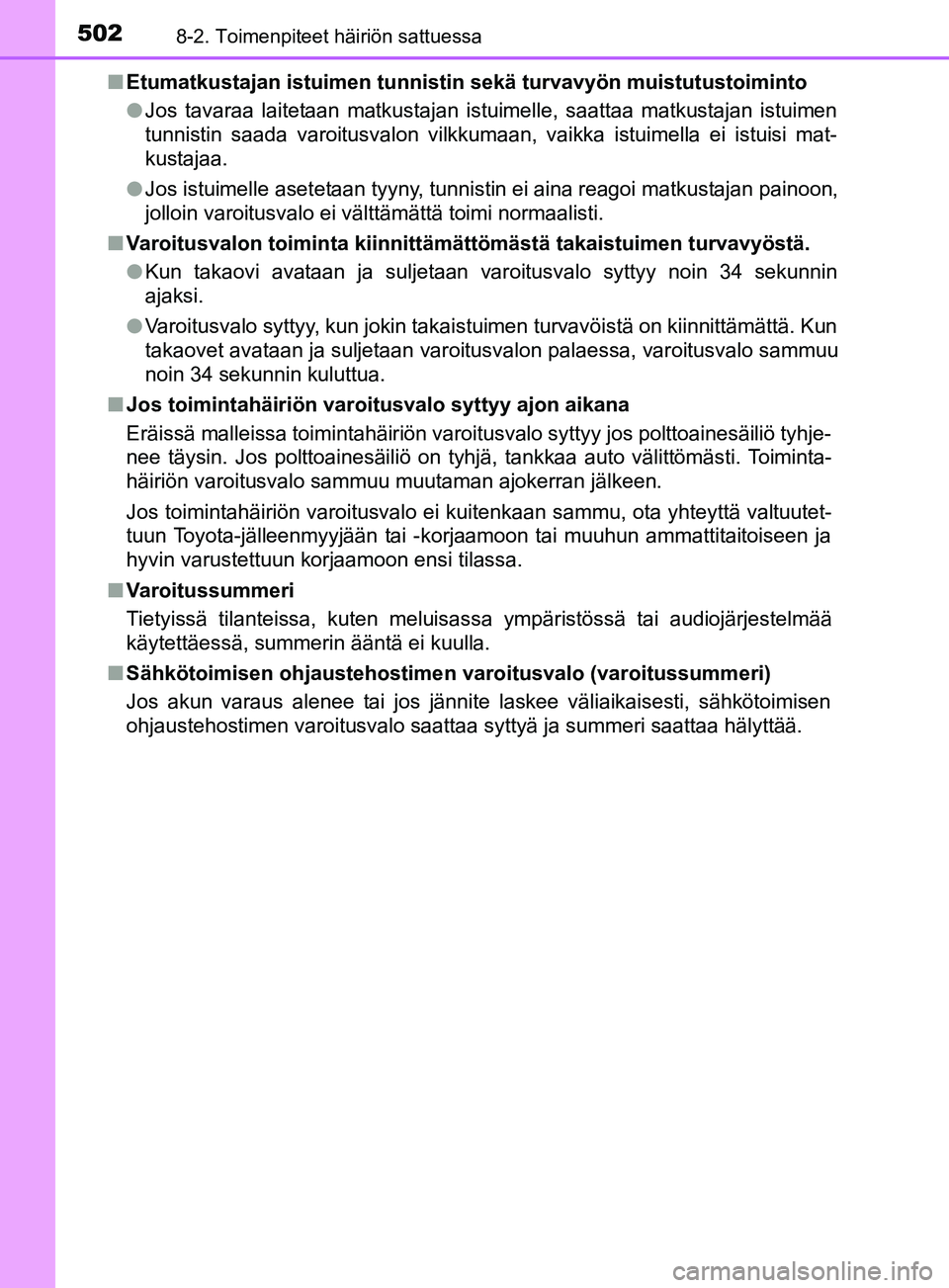 TOYOTA YARIS 2019 Omistajan Käsikirja (in Finnish) 5028-2. Toimenpiteet häiriön sattuessa
YARIS_F_OM_Europe_OM52K19FIn
Etumatkustajan istuimen tunnistin sekä turvavyön muistutustoiminto
lJos tavaraa laitetaan matkustajan istuimelle, saattaa matkus TOYOTA YARIS 2019 Omistajan Käsikirja (in Finnish) 5028-2. Toimenpiteet häiriön sattuessa
YARIS_F_OM_Europe_OM52K19FIn
Etumatkustajan istuimen tunnistin sekä turvavyön muistutustoiminto
lJos tavaraa laitetaan matkustajan istuimelle, saattaa matkus