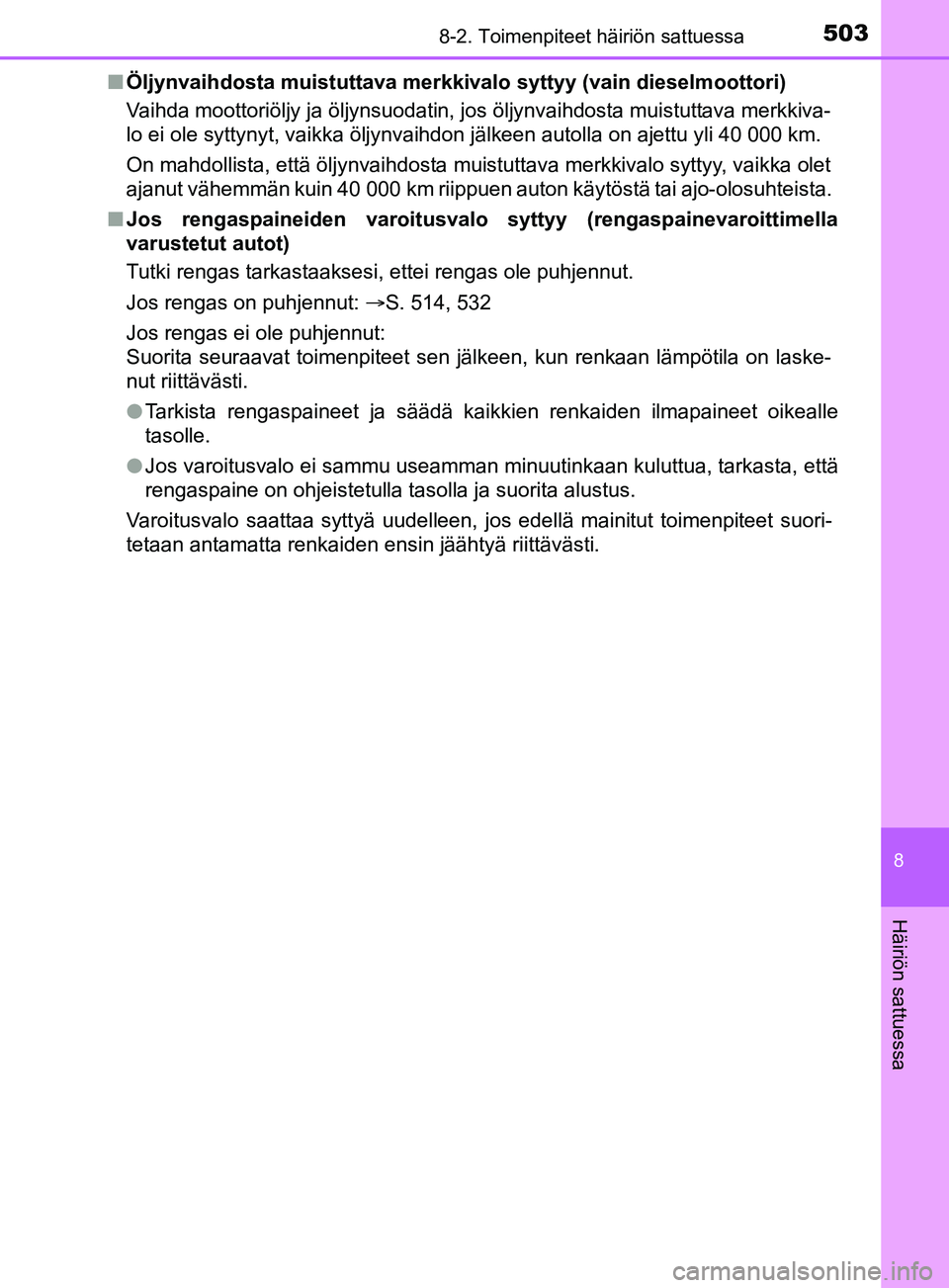 TOYOTA YARIS 2019 Omistajan Käsikirja (in Finnish) 5038-2. Toimenpiteet häiriön sattuessa
8
Häiriön sattuessa
YARIS_F_OM_Europe_OM52K19FIn
Öljynvaihdosta muistuttava merkkivalo syttyy (vain dieselmoottori)
Vaihda moottoriöljy ja öljynsuodatin, TOYOTA YARIS 2019 Omistajan Käsikirja (in Finnish) 5038-2. Toimenpiteet häiriön sattuessa
8
Häiriön sattuessa
YARIS_F_OM_Europe_OM52K19FIn
Öljynvaihdosta muistuttava merkkivalo syttyy (vain dieselmoottori)
Vaihda moottoriöljy ja öljynsuodatin,