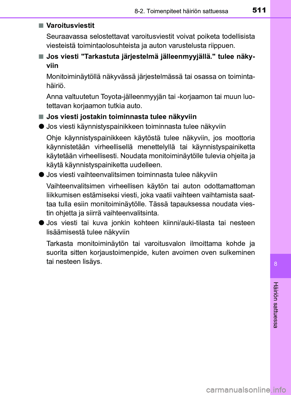 TOYOTA YARIS 2019 Omistajan Käsikirja (in Finnish) 5118-2. Toimenpiteet häiriön sattuessa
8
Häiriön sattuessa
YARIS_F_OM_Europe_OM52K19FIn
Varoitusviestit
Seuraavassa selostettavat varoitusvi
estit voivat poiketa todellisista
viesteistä toimintao TOYOTA YARIS 2019 Omistajan Käsikirja (in Finnish) 5118-2. Toimenpiteet häiriön sattuessa
8
Häiriön sattuessa
YARIS_F_OM_Europe_OM52K19FIn
Varoitusviestit
Seuraavassa selostettavat varoitusvi
estit voivat poiketa todellisista
viesteistä toimintao