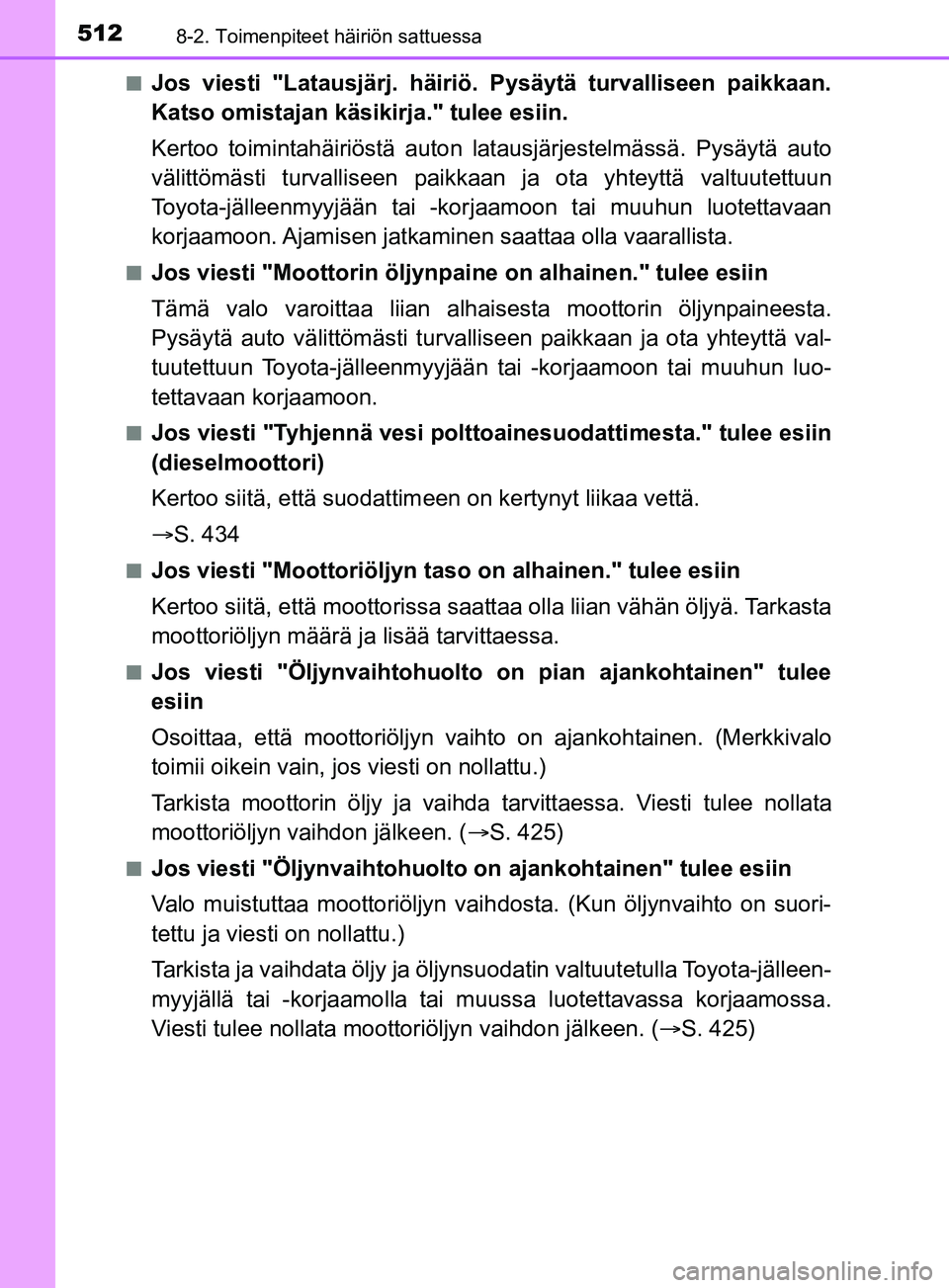 TOYOTA YARIS 2019 Omistajan Käsikirja (in Finnish) 5128-2. Toimenpiteet häiriön sattuessa
YARIS_F_OM_Europe_OM52K19FIn
Jos viesti "Latausjärj. häiriö. Pysäytä turvalliseen paikkaan.
Katso omistajan käsikirja." tulee esiin.
Kertoo toimintahäir TOYOTA YARIS 2019 Omistajan Käsikirja (in Finnish) 5128-2. Toimenpiteet häiriön sattuessa
YARIS_F_OM_Europe_OM52K19FIn
Jos viesti "Latausjärj. häiriö. Pysäytä turvalliseen paikkaan.
Katso omistajan käsikirja." tulee esiin.
Kertoo toimintahäir