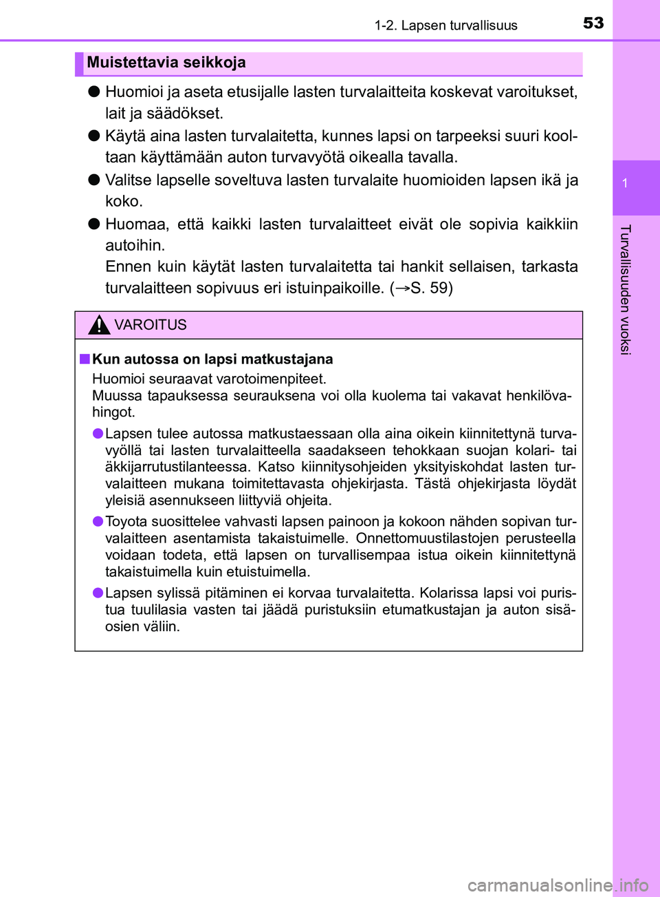 TOYOTA YARIS 2019 Omistajan Käsikirja (in Finnish) 531-2. Lapsen turvallisuus
1
Turvallisuuden vuoksi
YARIS_F_OM_Europe_OM52K19FI
lHuomioi ja aseta etusijalle lasten turvalaitteita koskevat varoitukset,
lait ja säädökset.
l Käytä aina lasten tur TOYOTA YARIS 2019 Omistajan Käsikirja (in Finnish) 531-2. Lapsen turvallisuus
1
Turvallisuuden vuoksi
YARIS_F_OM_Europe_OM52K19FI
lHuomioi ja aseta etusijalle lasten turvalaitteita koskevat varoitukset,
lait ja säädökset.
l Käytä aina lasten tur