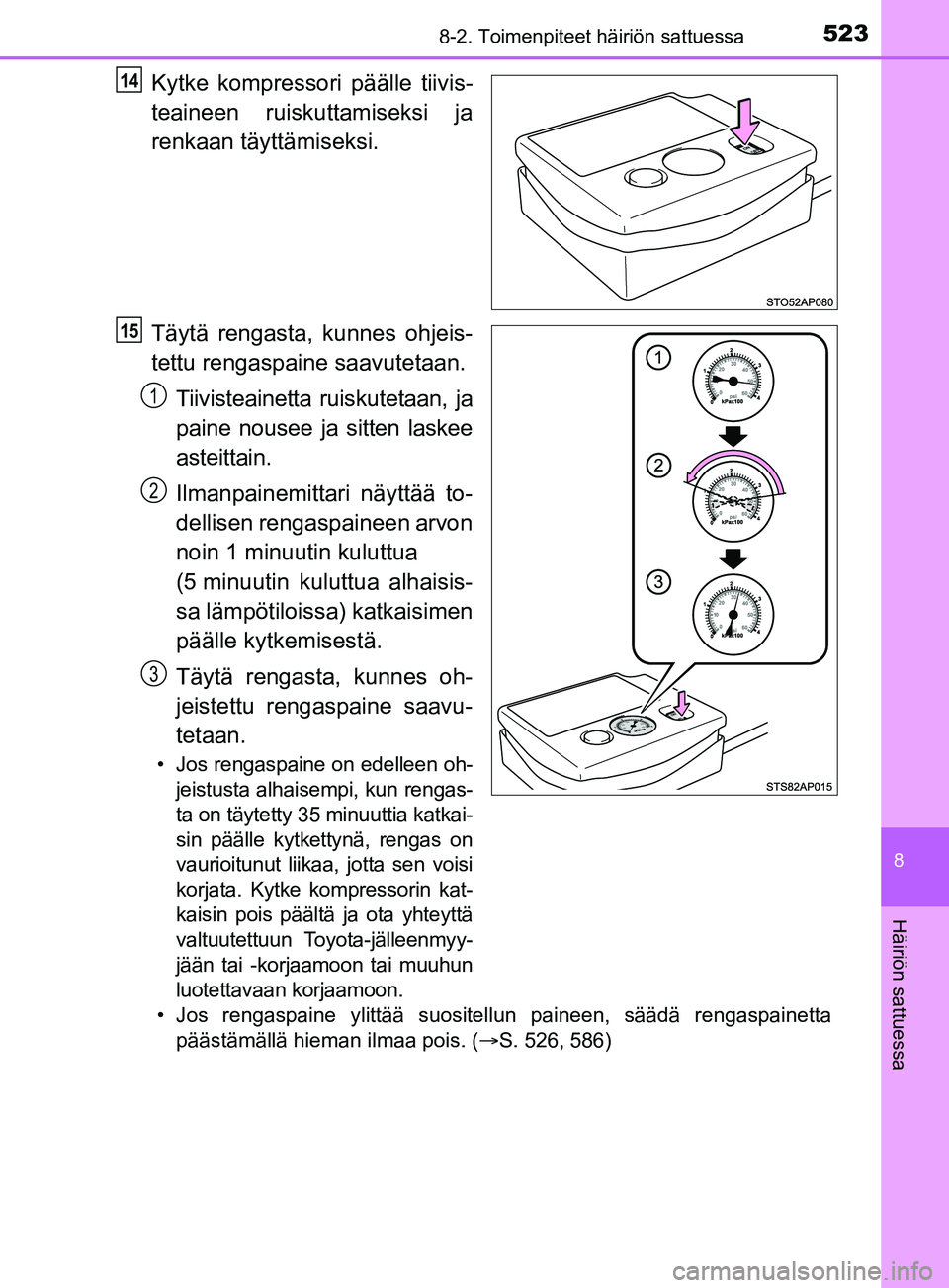 TOYOTA YARIS 2019 Omistajan Käsikirja (in Finnish) 5238-2. Toimenpiteet häiriön sattuessa
8
Häiriön sattuessa
YARIS_F_OM_Europe_OM52K19FI
Kytke kompressori päälle tiivis-
teaineen ruiskuttamiseksi ja
renkaan täyttämiseksi.
Täytä rengasta, ku TOYOTA YARIS 2019 Omistajan Käsikirja (in Finnish) 5238-2. Toimenpiteet häiriön sattuessa
8
Häiriön sattuessa
YARIS_F_OM_Europe_OM52K19FI
Kytke kompressori päälle tiivis-
teaineen ruiskuttamiseksi ja
renkaan täyttämiseksi.
Täytä rengasta, ku