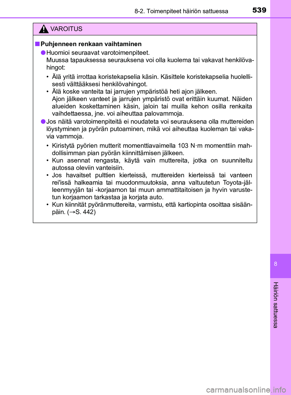 TOYOTA YARIS 2019 Omistajan Käsikirja (in Finnish) 5398-2. Toimenpiteet häiriön sattuessa
8
Häiriön sattuessa
YARIS_F_OM_Europe_OM52K19FI
VAROITUS
n Puhjenneen renkaan vaihtaminen
l Huomioi seuraavat varotoimenpiteet.
Muussa tapauksessa seurauksen TOYOTA YARIS 2019 Omistajan Käsikirja (in Finnish) 5398-2. Toimenpiteet häiriön sattuessa
8
Häiriön sattuessa
YARIS_F_OM_Europe_OM52K19FI
VAROITUS
n Puhjenneen renkaan vaihtaminen
l Huomioi seuraavat varotoimenpiteet.
Muussa tapauksessa seurauksen