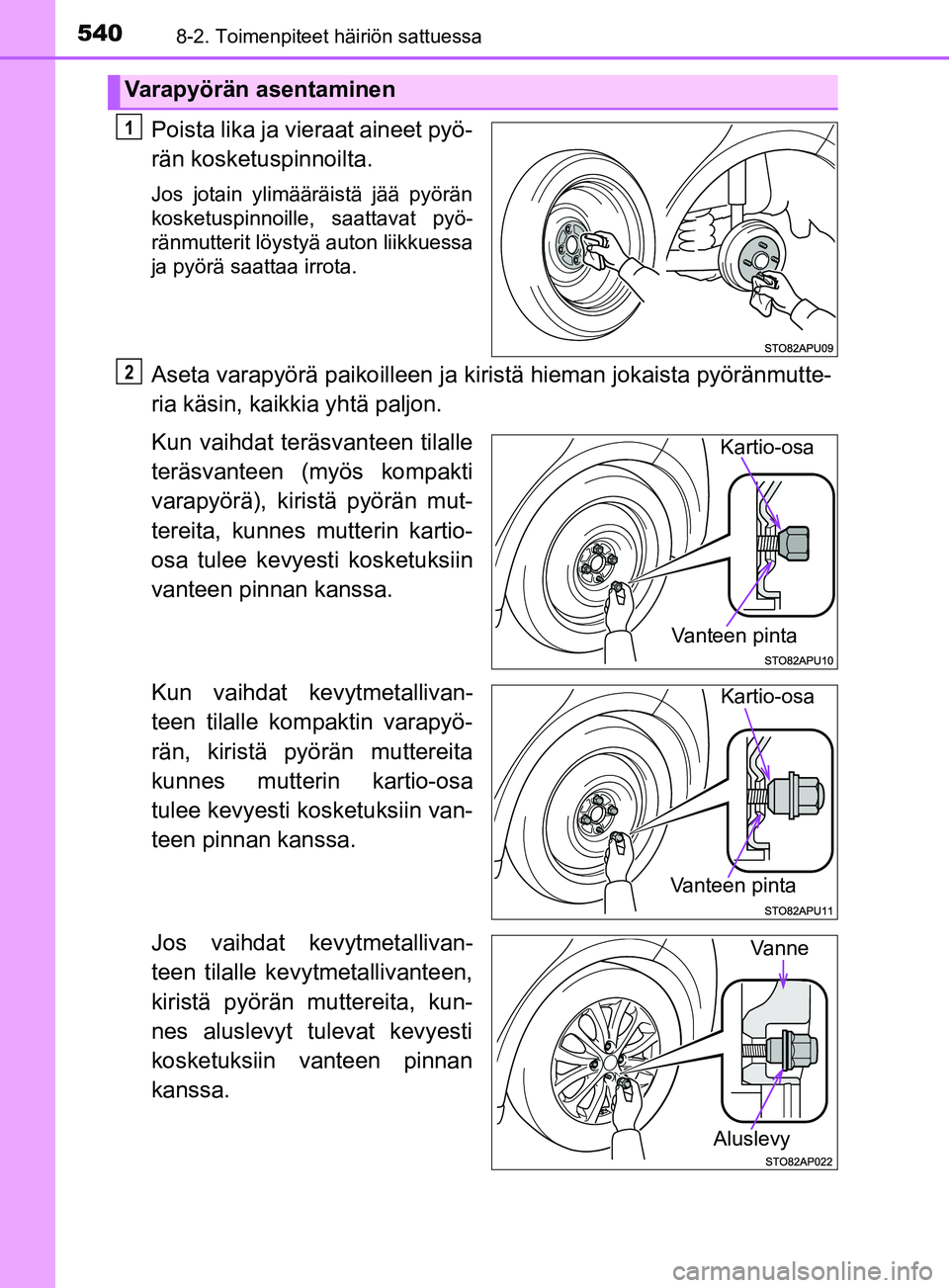 TOYOTA YARIS 2019 Omistajan Käsikirja (in Finnish) 5408-2. Toimenpiteet häiriön sattuessa
YARIS_F_OM_Europe_OM52K19FI
Poista lika ja vieraat aineet pyö-
rän kosketuspinnoilta.
Jos jotain ylimääräistä jää pyörän
kosketuspinnoille, saattavat TOYOTA YARIS 2019 Omistajan Käsikirja (in Finnish) 5408-2. Toimenpiteet häiriön sattuessa
YARIS_F_OM_Europe_OM52K19FI
Poista lika ja vieraat aineet pyö-
rän kosketuspinnoilta.
Jos jotain ylimääräistä jää pyörän
kosketuspinnoille, saattavat