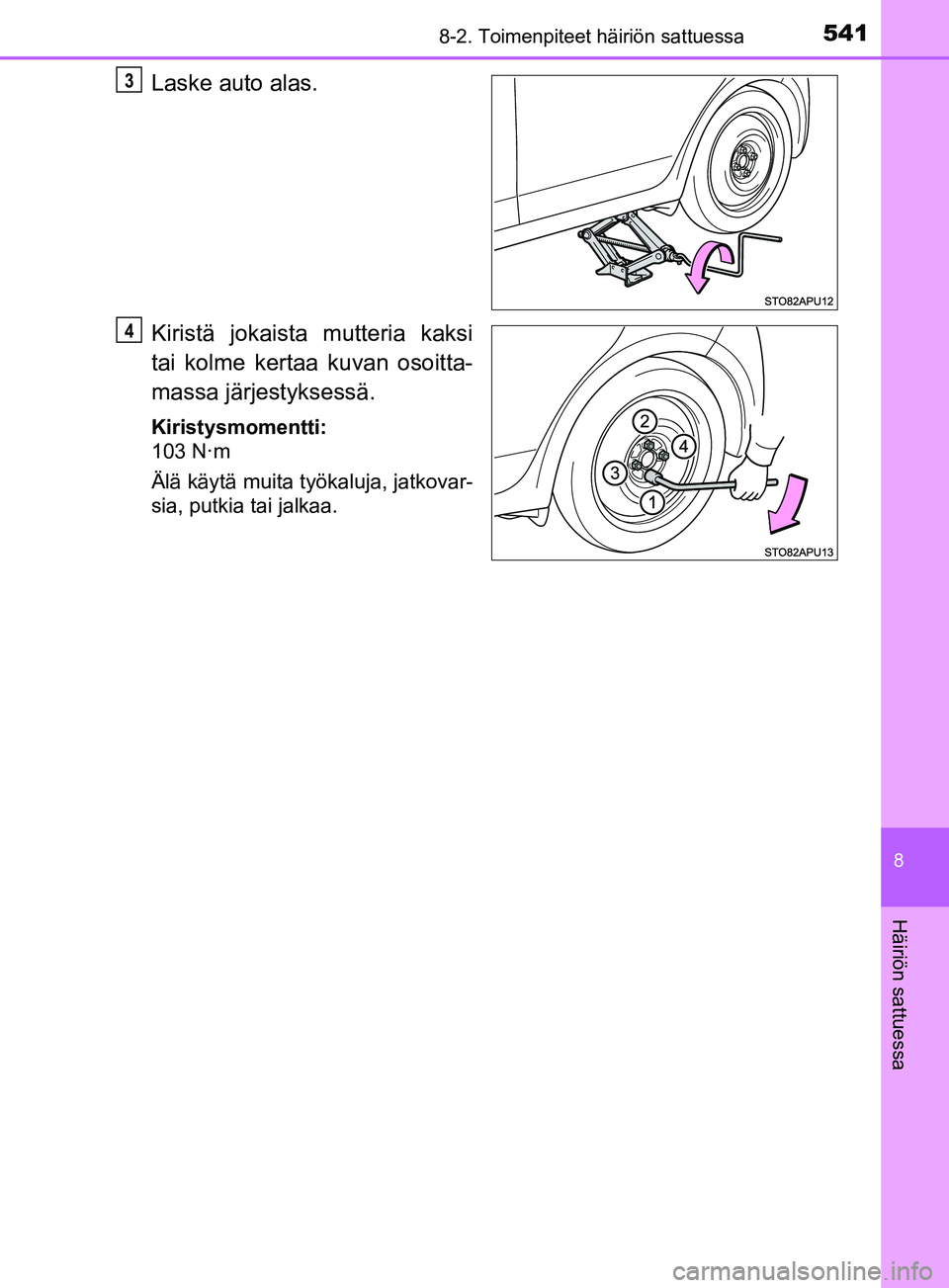 TOYOTA YARIS 2019  Omistajan Käsikirja (in Finnish) 5418-2. Toimenpiteet häiriön sattuessa
8
Häiriön sattuessa
YARIS_F_OM_Europe_OM52K19FI
Laske auto alas.
Kiristä jokaista mutteria kaksi
tai kolme kertaa kuvan osoitta-
massa järjestyksessä.
Kir
