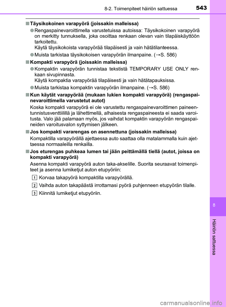 TOYOTA YARIS 2019 Omistajan Käsikirja (in Finnish) 5438-2. Toimenpiteet häiriön sattuessa
8
Häiriön sattuessa
YARIS_F_OM_Europe_OM52K19FI
nTäysikokoinen varapyörä (joissakin malleissa)
lRengaspainevaroittimella varustetuissa autoissa: Täysikok TOYOTA YARIS 2019 Omistajan Käsikirja (in Finnish) 5438-2. Toimenpiteet häiriön sattuessa
8
Häiriön sattuessa
YARIS_F_OM_Europe_OM52K19FI
nTäysikokoinen varapyörä (joissakin malleissa)
lRengaspainevaroittimella varustetuissa autoissa: Täysikok