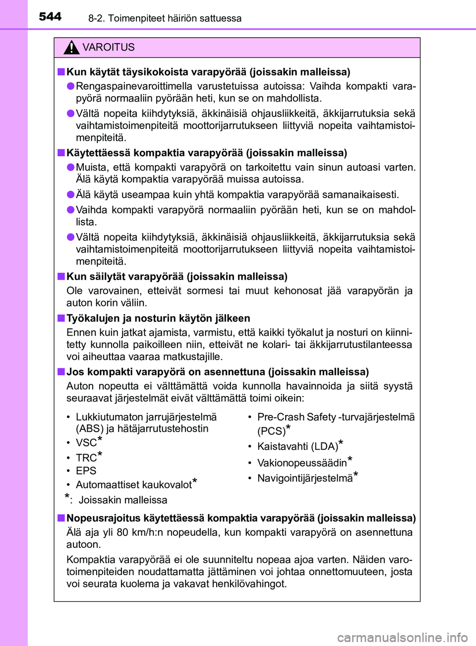 TOYOTA YARIS 2019 Omistajan Käsikirja (in Finnish) 5448-2. Toimenpiteet häiriön sattuessa
YARIS_F_OM_Europe_OM52K19FI
VAROITUS
n Kun käytät täysikokoista varapyörää (joissakin malleissa)
l Rengaspainevaroittimella varustetuissa autoissa: Vaihd TOYOTA YARIS 2019 Omistajan Käsikirja (in Finnish) 5448-2. Toimenpiteet häiriön sattuessa
YARIS_F_OM_Europe_OM52K19FI
VAROITUS
n Kun käytät täysikokoista varapyörää (joissakin malleissa)
l Rengaspainevaroittimella varustetuissa autoissa: Vaihd