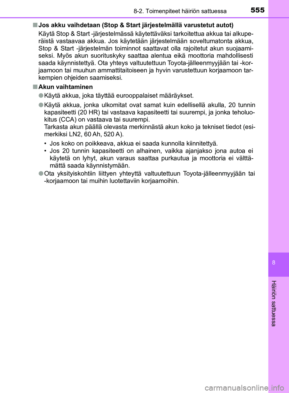 TOYOTA YARIS 2019 Omistajan Käsikirja (in Finnish) 5558-2. Toimenpiteet häiriön sattuessa
8
Häiriön sattuessa
YARIS_F_OM_Europe_OM52K19FIn
Jos akku vaihdetaan (Stop & Start järjestelmällä varustetut autot)
Käytä Stop & Start -järjestelmäss TOYOTA YARIS 2019 Omistajan Käsikirja (in Finnish) 5558-2. Toimenpiteet häiriön sattuessa
8
Häiriön sattuessa
YARIS_F_OM_Europe_OM52K19FIn
Jos akku vaihdetaan (Stop & Start järjestelmällä varustetut autot)
Käytä Stop & Start -järjestelmäss