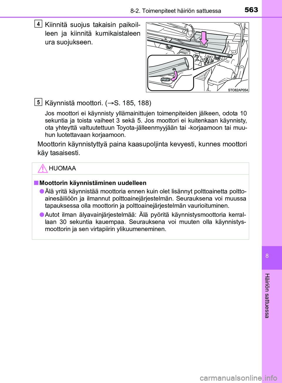 TOYOTA YARIS 2019 Omistajan Käsikirja (in Finnish) 5638-2. Toimenpiteet häiriön sattuessa
8
Häiriön sattuessa
YARIS_F_OM_Europe_OM52K19FI
Kiinnitä suojus takaisin paikoil-
leen ja kiinnitä kumikaistaleen
ura suojukseen.
Käynnistä moottori. ( TOYOTA YARIS 2019 Omistajan Käsikirja (in Finnish) 5638-2. Toimenpiteet häiriön sattuessa
8
Häiriön sattuessa
YARIS_F_OM_Europe_OM52K19FI
Kiinnitä suojus takaisin paikoil-
leen ja kiinnitä kumikaistaleen
ura suojukseen.
Käynnistä moottori. (