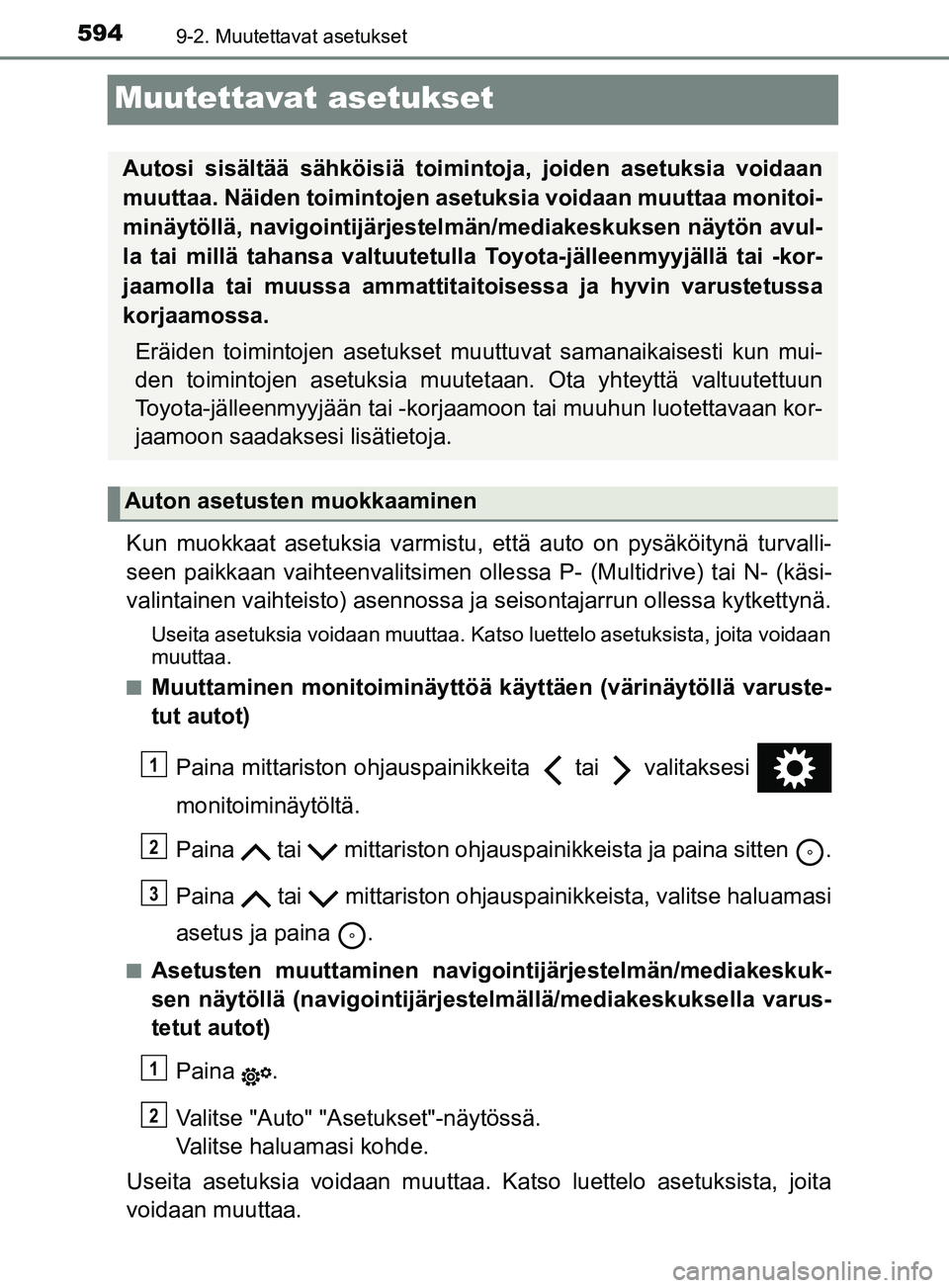 TOYOTA YARIS 2019 Omistajan Käsikirja (in Finnish) 5949-2. Muutettavat asetukset
YARIS_F_OM_Europe_OM52K19FI
Muutettavat asetukset
Kun muokkaat asetuksia varmistu, että auto on pysäköitynä turvalli-
seen paikkaan vaihteenvalitsimen olle ssa P- (Mu TOYOTA YARIS 2019 Omistajan Käsikirja (in Finnish) 5949-2. Muutettavat asetukset
YARIS_F_OM_Europe_OM52K19FI
Muutettavat asetukset
Kun muokkaat asetuksia varmistu, että auto on pysäköitynä turvalli-
seen paikkaan vaihteenvalitsimen olle ssa P- (Mu