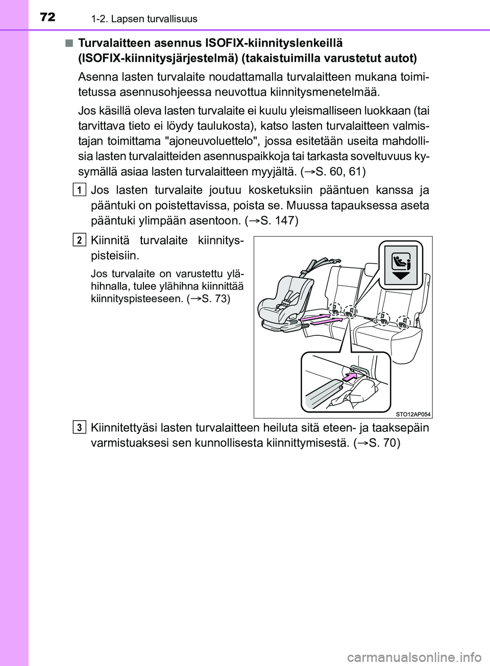 TOYOTA YARIS 2019 Omistajan Käsikirja (in Finnish) 721-2. Lapsen turvallisuus
YARIS_F_OM_Europe_OM52K19FIn
Turvalaitteen asennus ISOFIX-kiinnityslenkeillä
(ISOFIX-kiinnitysjärjestelmä) (t
akaistuimilla varustetut autot)
Asenna lasten turvalaite no TOYOTA YARIS 2019 Omistajan Käsikirja (in Finnish) 721-2. Lapsen turvallisuus
YARIS_F_OM_Europe_OM52K19FIn
Turvalaitteen asennus ISOFIX-kiinnityslenkeillä
(ISOFIX-kiinnitysjärjestelmä) (t
akaistuimilla varustetut autot)
Asenna lasten turvalaite no