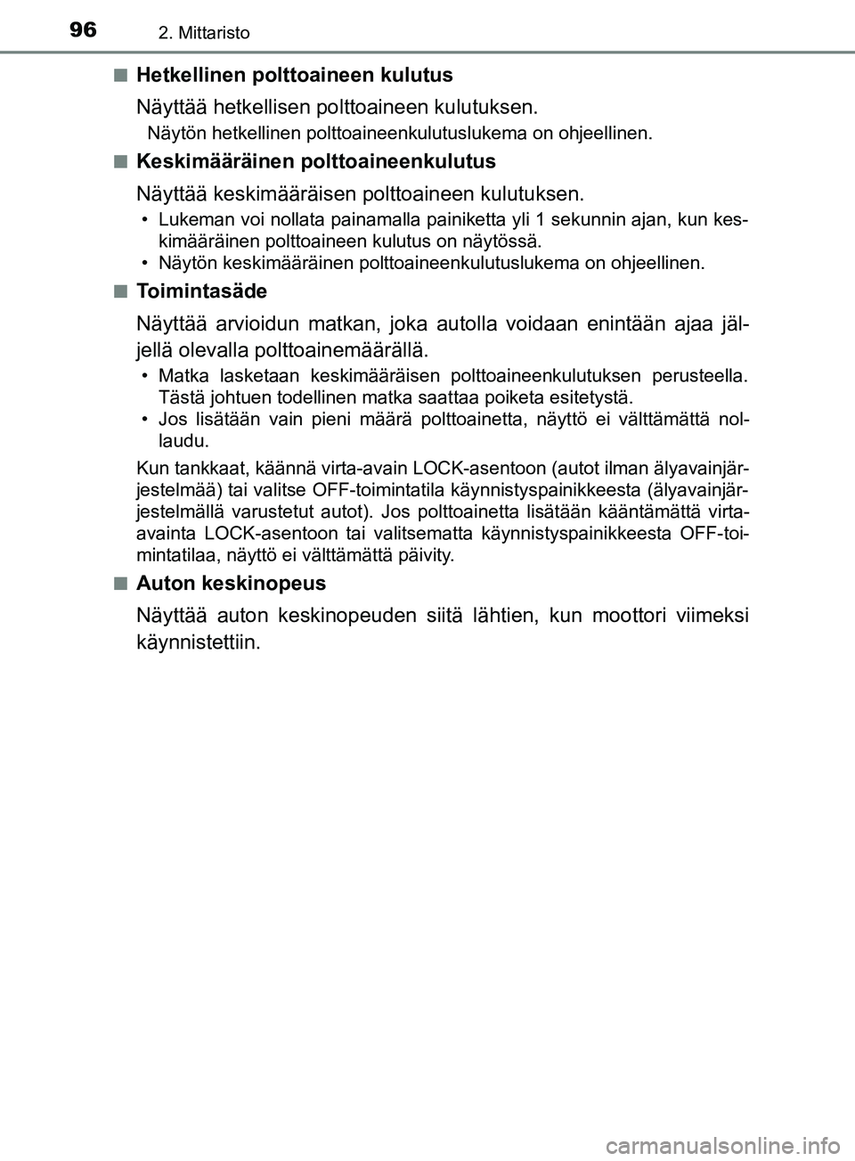 TOYOTA YARIS 2019 Omistajan Käsikirja (in Finnish) 962. Mittaristo
YARIS_F_OM_Europe_OM52K19FIn
Hetkellinen polttoaineen kulutus
Näyttää hetkellisen po
lttoaineen kulutuksen.
Näytön hetkellinen polttoaineenkulutuslukema on ohjeellinen.
n
Keskimä TOYOTA YARIS 2019 Omistajan Käsikirja (in Finnish) 962. Mittaristo
YARIS_F_OM_Europe_OM52K19FIn
Hetkellinen polttoaineen kulutus
Näyttää hetkellisen po
lttoaineen kulutuksen.
Näytön hetkellinen polttoaineenkulutuslukema on ohjeellinen.
n
Keskimä