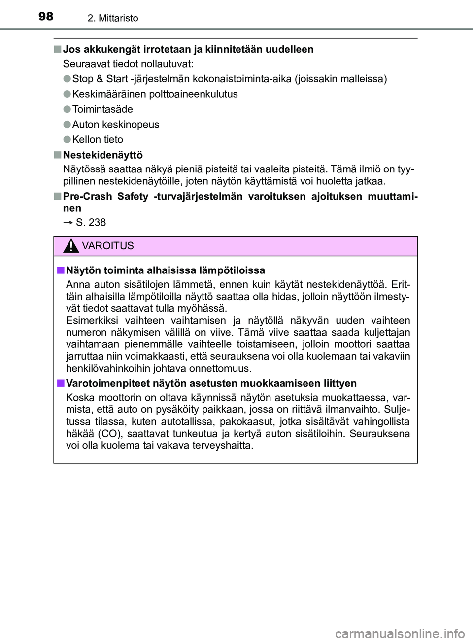 TOYOTA YARIS 2019 Omistajan Käsikirja (in Finnish) 982. Mittaristo
YARIS_F_OM_Europe_OM52K19FI
nJos akkukengät irrotetaan ja kiinnitetään uudelleen
Seuraavat tiedot nollautuvat:
l Stop & Start -järjestelmän kokonaistoiminta-aika (joissakin malle TOYOTA YARIS 2019 Omistajan Käsikirja (in Finnish) 982. Mittaristo
YARIS_F_OM_Europe_OM52K19FI
nJos akkukengät irrotetaan ja kiinnitetään uudelleen
Seuraavat tiedot nollautuvat:
l Stop & Start -järjestelmän kokonaistoiminta-aika (joissakin malle
