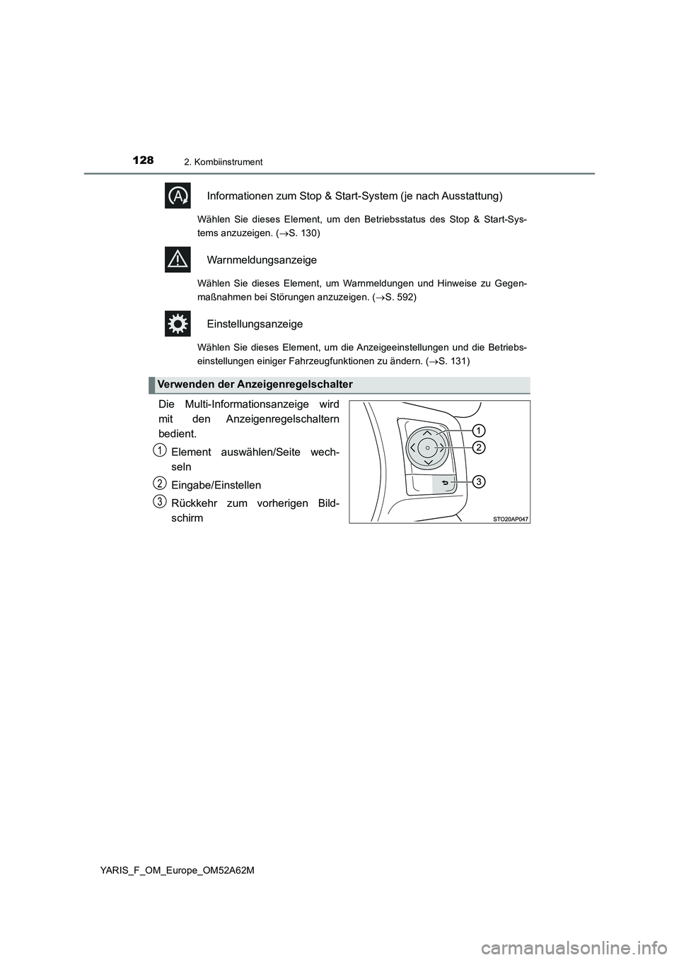 TOYOTA YARIS 2020  Betriebsanleitungen (in German) 1282. Kombiinstrument
YARIS_F_OM_Europe_OM52A62M
Informationen zum Stop & Start-System (je nach Ausstattung)
Wählen Sie dieses Element, um den Betriebsstatus des Stop & Start-Sys-
tems anzuzeigen. (