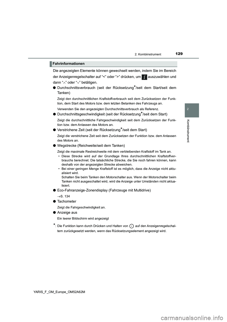 TOYOTA YARIS 2020  Betriebsanleitungen (in German) 1292. Kombiinstrument
2
Kombiinstrument
YARIS_F_OM_Europe_OM52A62M
Die angezeigten Elemente können gewechselt werden, indem Sie im Bereich
der Anzeigenregelschalter auf “<” oder “>” drücken,