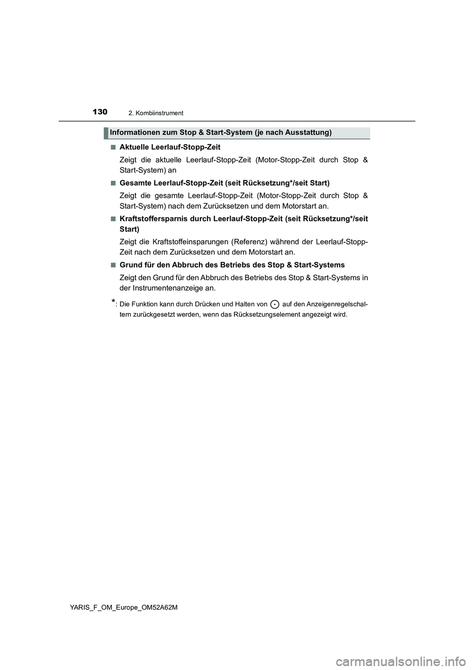 TOYOTA YARIS 2020  Betriebsanleitungen (in German) 1302. Kombiinstrument
YARIS_F_OM_Europe_OM52A62M■
Aktuelle Leerlauf-Stopp-Zeit
Zeigt die aktuelle Leerlauf-Stopp-Zeit (Motor-Stopp-Zeit durch Stop &
Start-System) an
■Gesamte Leerlauf-Stopp-Zeit (