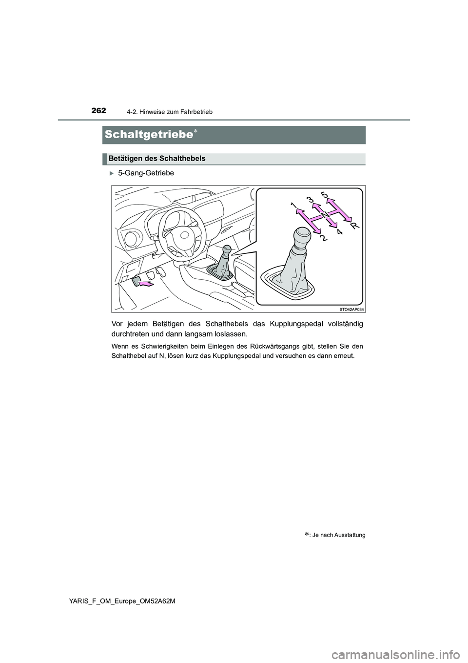 TOYOTA YARIS 2020  Betriebsanleitungen (in German) 2624-2. Hinweise zum Fahrbetrieb
YARIS_F_OM_Europe_OM52A62M
Schaltgetriebe
5-Gang-Getriebe
Vor jedem Betätigen des Schalthebels das Kupplungspedal vollständig
durchtreten und dann langsam losl