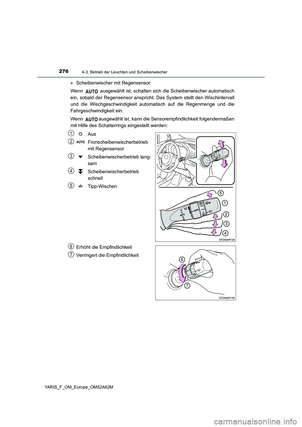 TOYOTA YARIS 2020  Betriebsanleitungen (in German) 2764-3. Betrieb der Leuchten und Scheibenwischer
YARIS_F_OM_Europe_OM52A62M
Scheibenwischer mit Regensensor 
Wenn   ausgewählt ist, schalten sich die Scheibenwischer automatisch 
ein, sobald der R