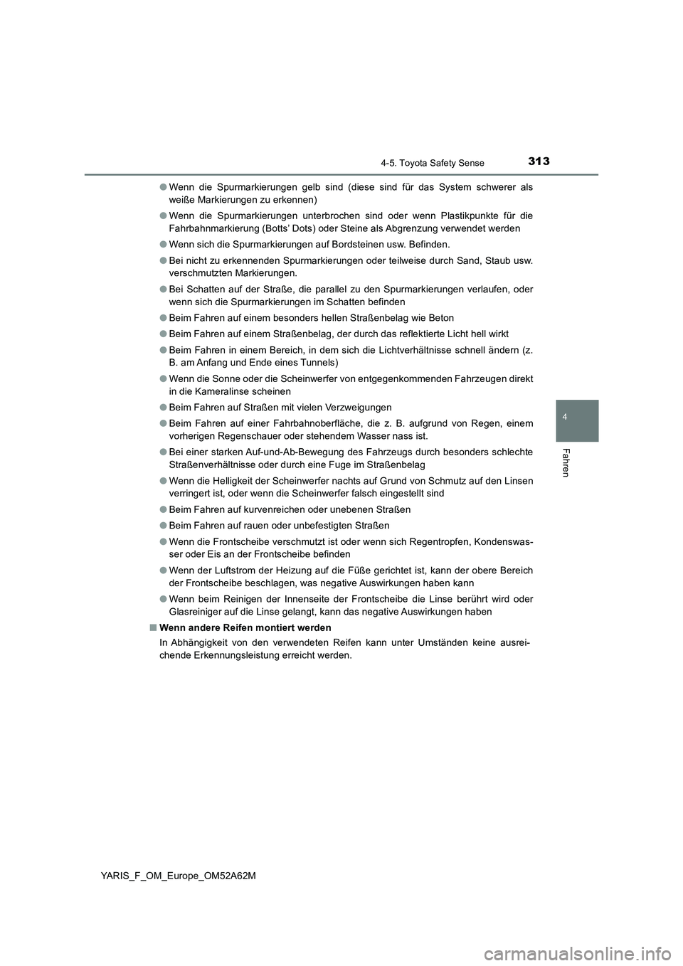 TOYOTA YARIS 2020  Betriebsanleitungen (in German) 3134-5. Toyota Safety Sense
4
Fahren
YARIS_F_OM_Europe_OM52A62M●Wenn die Spurmarkierungen gelb sind (diese sind für das System schwerer als
weiße Markierungen zu erkennen)
●Wenn die Spurmarkieru