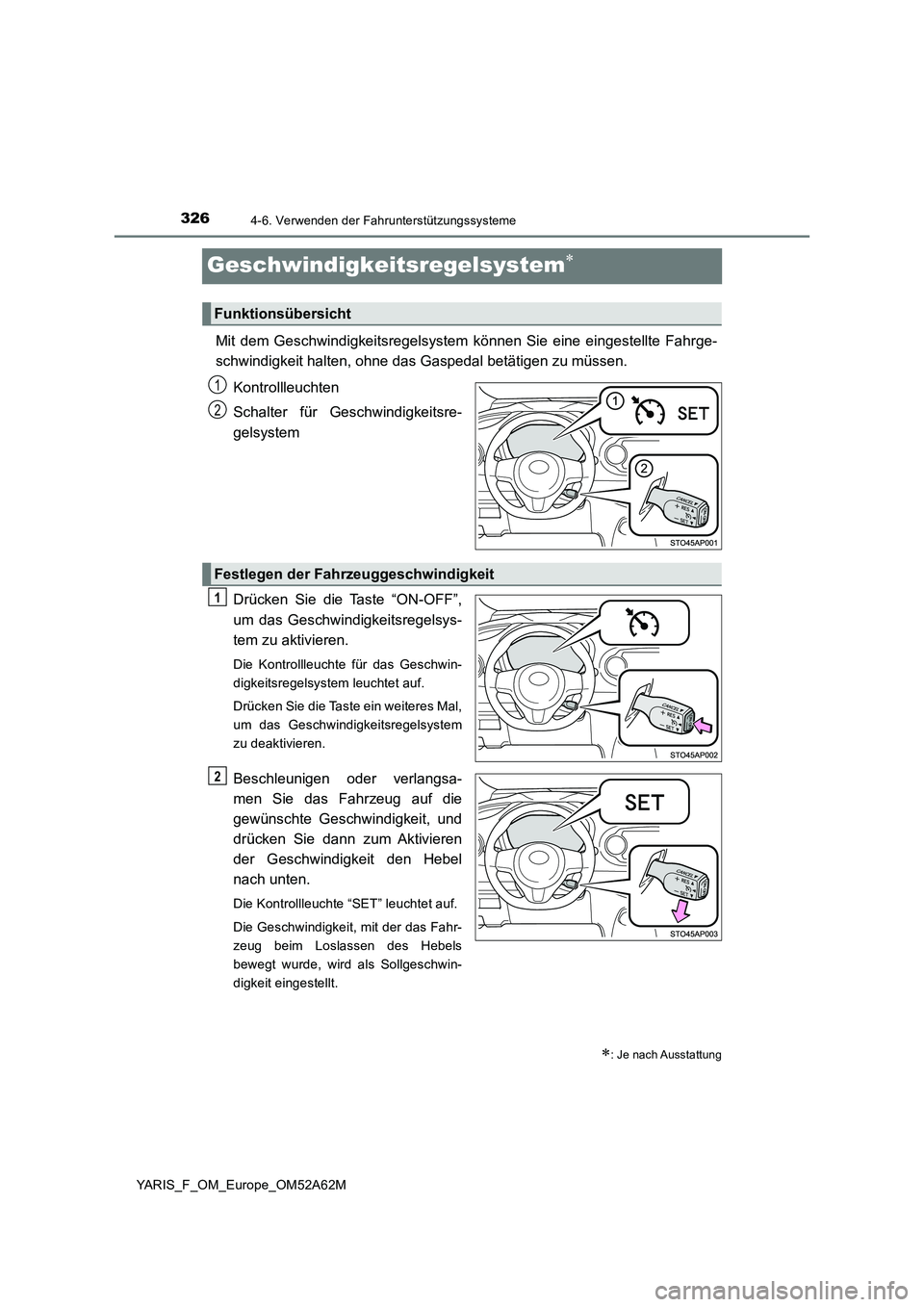 TOYOTA YARIS 2020  Betriebsanleitungen (in German) 3264-6. Verwenden der Fahrunterstützungssysteme
YARIS_F_OM_Europe_OM52A62M
Geschwindigkeitsregelsystem
Mit dem Geschwindigkeitsregelsystem können Sie eine eingestellte Fahrge- 
schwindigkeit halt