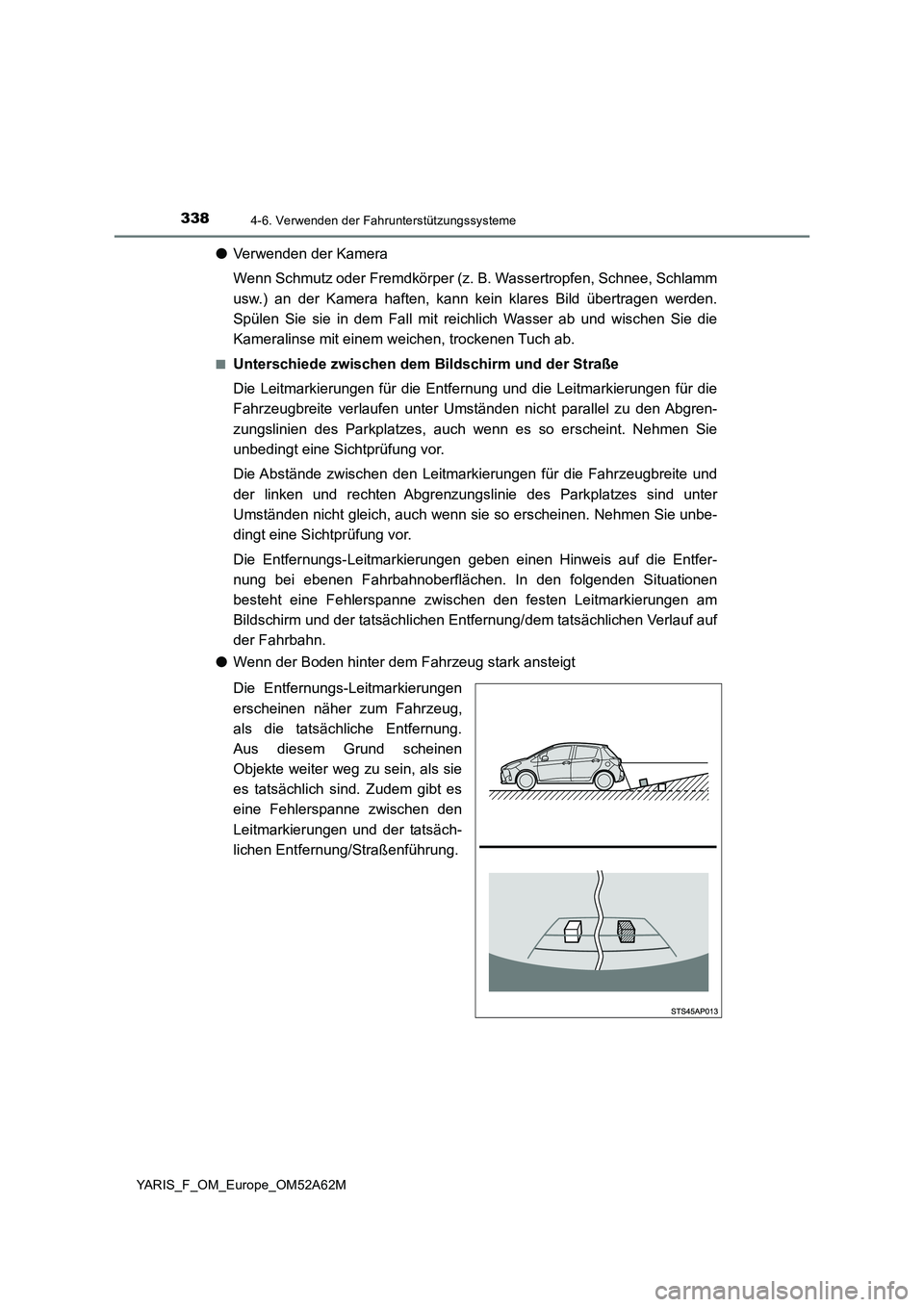 TOYOTA YARIS 2020  Betriebsanleitungen (in German) 3384-6. Verwenden der Fahrunterstützungssysteme
YARIS_F_OM_Europe_OM52A62M
●Verwenden der Kamera 
Wenn Schmutz oder Fremdkörper (z. B. Wassertropfen, Schnee, Schlamm 
usw.) an der Kamera haften, k