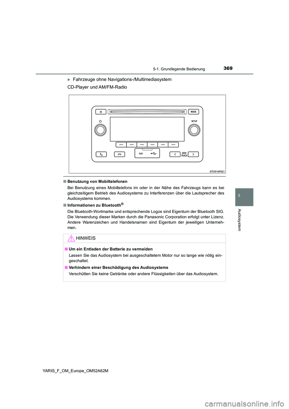 TOYOTA YARIS 2020  Betriebsanleitungen (in German) 3695-1. Grundlegende Bedienung
5
Audiosystem
YARIS_F_OM_Europe_OM52A62M
Fahrzeuge ohne Navigations-/Multimediasystem 
CD-Player und AM/FM-Radio
■ Benutzung von Mobiltelefonen 
Bei Benutzung eines