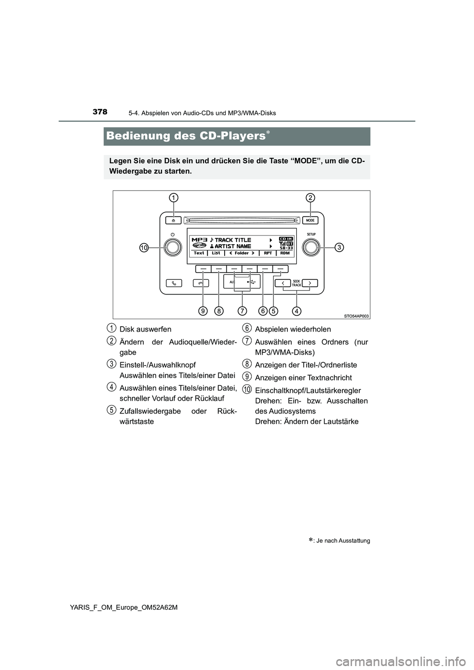 TOYOTA YARIS 2020  Betriebsanleitungen (in German) 3785-4. Abspielen von Audio-CDs und MP3/WMA-Disks
YARIS_F_OM_Europe_OM52A62M
Bedienung des CD-Players
: Je nach Ausstattung
Legen Sie eine Disk ein und drücken Sie die Taste “MODE”, um die 