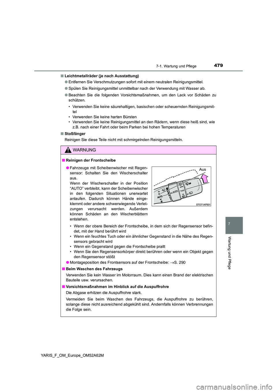 TOYOTA YARIS 2020 Betriebsanleitungen (in German) 4797-1. Wartung und Pflege
7
Wartung und Pflege
YARIS_F_OM_Europe_OM52A62M
■ Leichtmetallräder (je nach Ausstattung)
● Entfernen Sie Verschmutzungen sofort mit einem neutralen Reinigungsmittel. TOYOTA YARIS 2020 Betriebsanleitungen (in German) 4797-1. Wartung und Pflege
7
Wartung und Pflege
YARIS_F_OM_Europe_OM52A62M
■ Leichtmetallräder (je nach Ausstattung)
● Entfernen Sie Verschmutzungen sofort mit einem neutralen Reinigungsmittel.