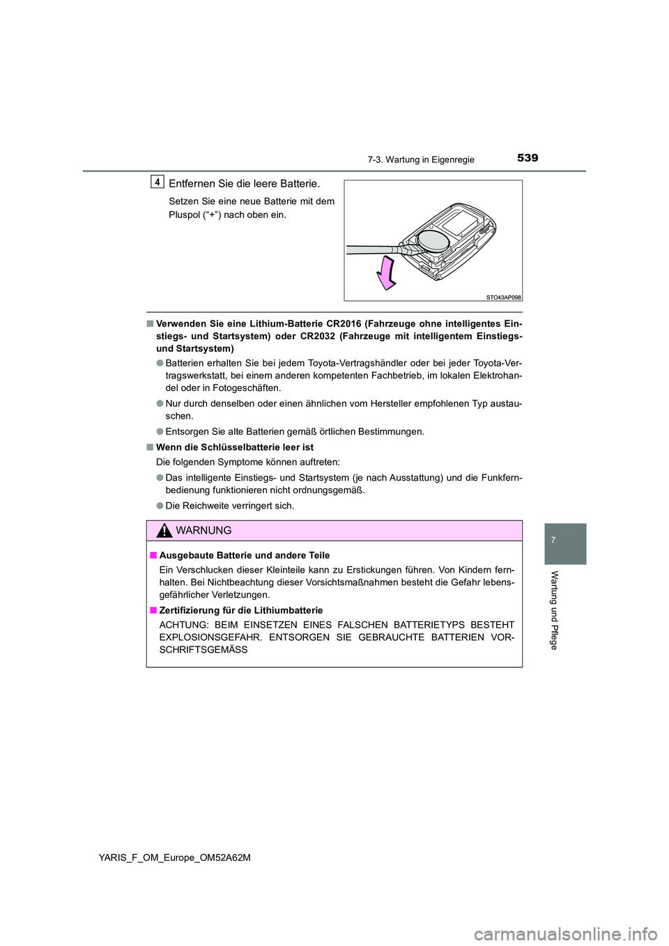 TOYOTA YARIS 2020  Betriebsanleitungen (in German) 5397-3. Wartung in Eigenregie
7
Wartung und Pflege
YARIS_F_OM_Europe_OM52A62M
Entfernen Sie die leere Batterie.
Setzen Sie eine neue Batterie mit dem 
Pluspol (“+”) nach oben ein.
■ Verwenden Si