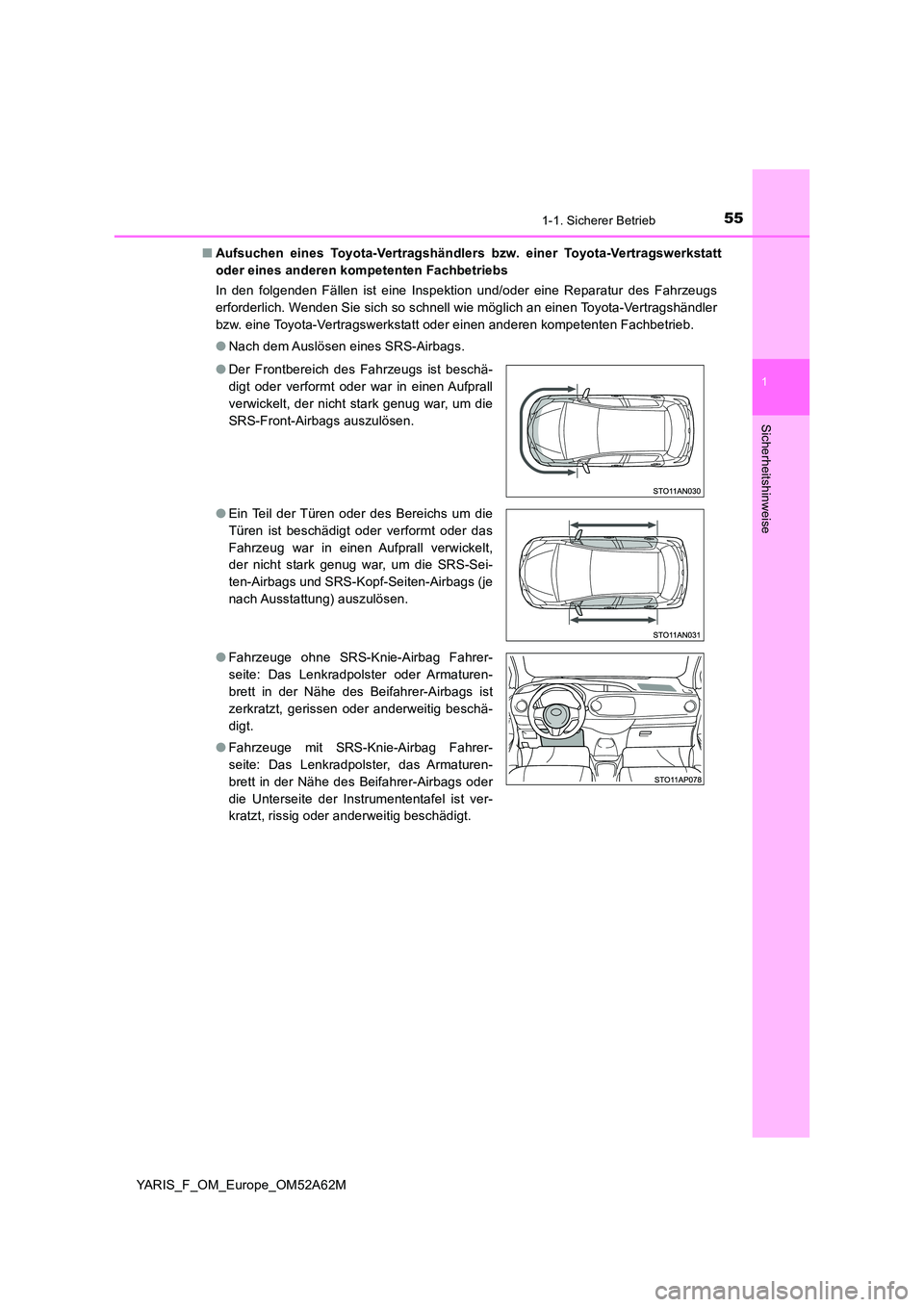 TOYOTA YARIS 2020  Betriebsanleitungen (in German) 551-1. Sicherer Betrieb
1
Sicherheitshinweise
YARIS_F_OM_Europe_OM52A62M 
■ Aufsuchen eines Toyota-Vertragshändlers bzw. einer Toyota-Vertragswerkstatt 
oder eines anderen kompetenten Fachbetriebs 