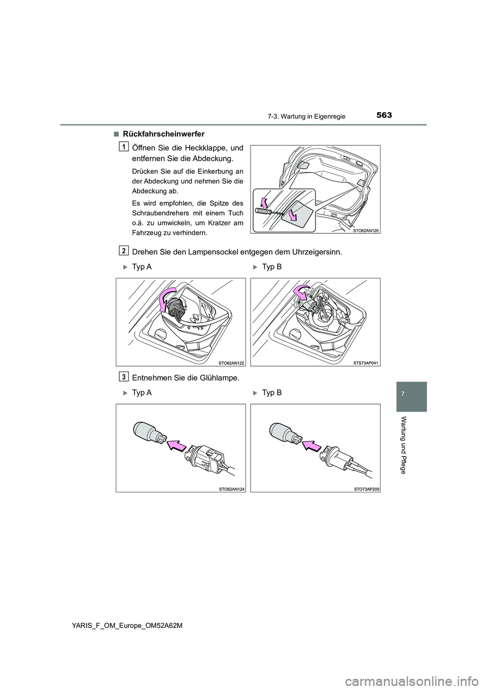 TOYOTA YARIS 2020  Betriebsanleitungen (in German) 5637-3. Wartung in Eigenregie
7
Wartung und Pflege
YARIS_F_OM_Europe_OM52A62M■
Rückfahrscheinwerfer
Öffnen Sie die Heckklappe, und
entfernen Sie die Abdeckung.
Drücken Sie auf die Einkerbung an
d