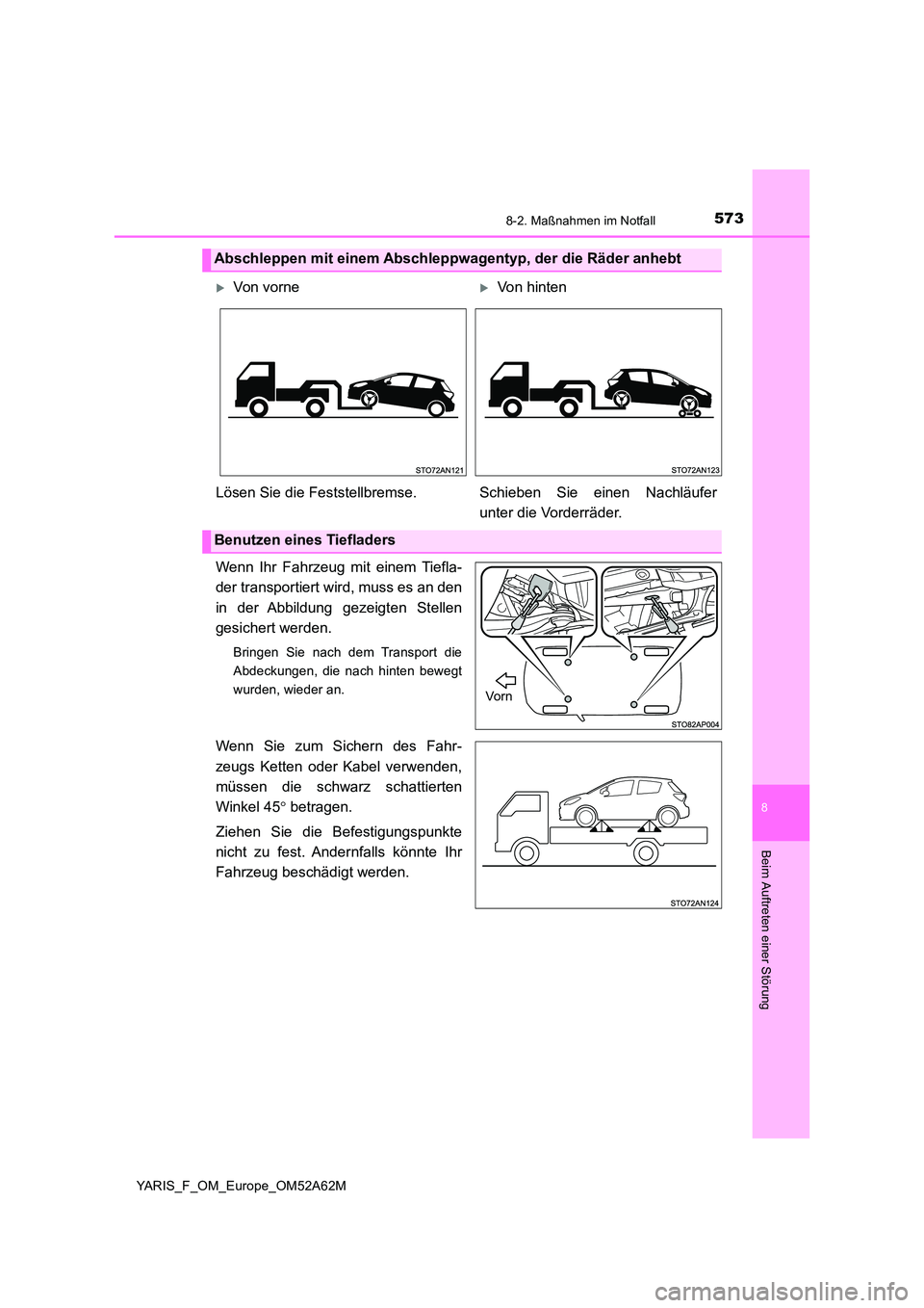 TOYOTA YARIS 2020  Betriebsanleitungen (in German) 5738-2. Maßnahmen im Notfall
8
Beim Auftreten einer Störung
YARIS_F_OM_Europe_OM52A62M
Wenn Ihr Fahrzeug mit einem Tiefla- 
der transportiert wird, muss es an den 
in der Abbildung gezeigten Stellen
