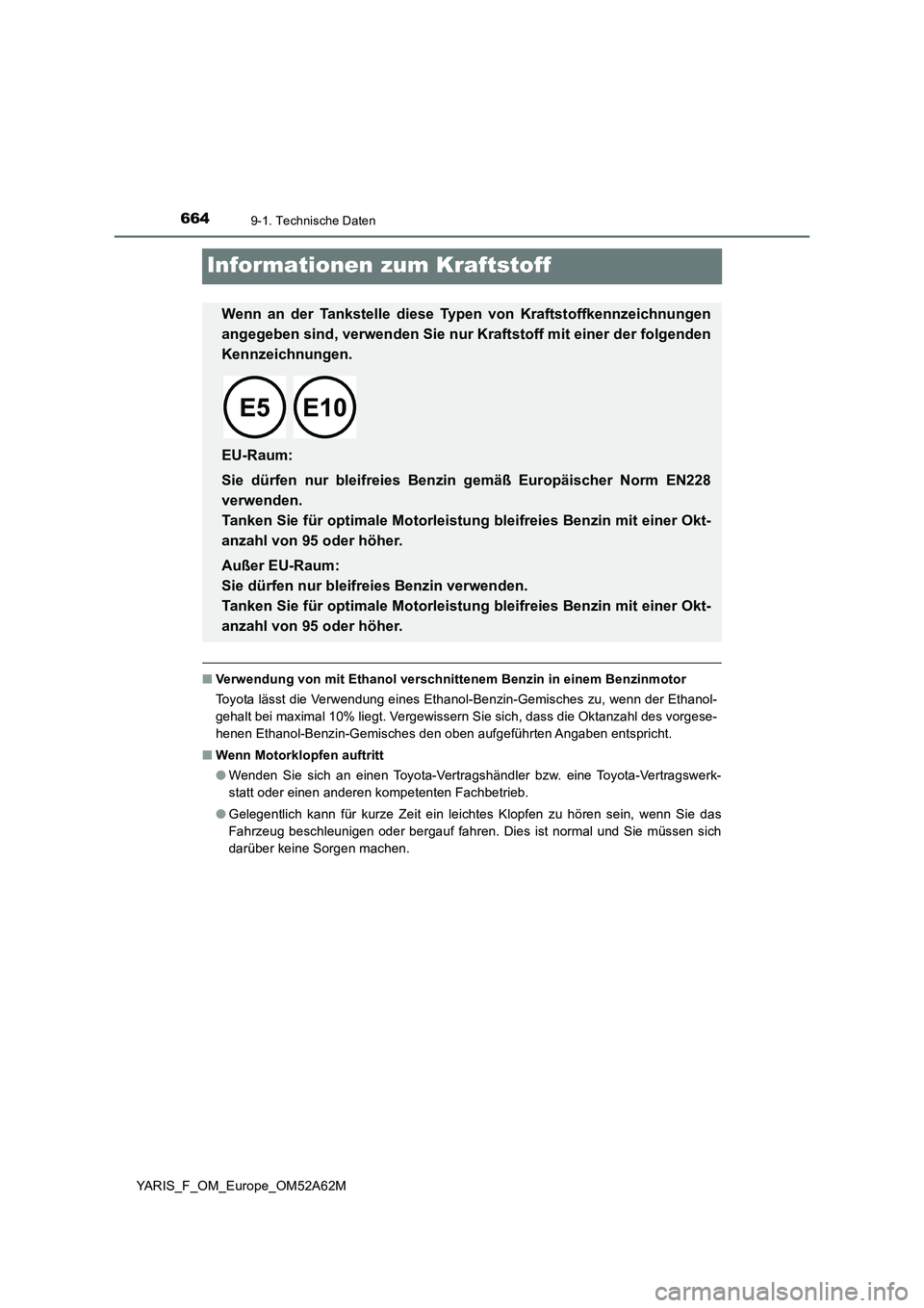 TOYOTA YARIS 2020 Betriebsanleitungen (in German) 6649-1. Technische Daten
YARIS_F_OM_Europe_OM52A62M
Informationen zum Kraftstoff
■Verwendung von mit Ethanol verschnittenem Benzin in einem Benzinmotor
Toyota lässt die Verwendung eines Ethanol-Ben TOYOTA YARIS 2020 Betriebsanleitungen (in German) 6649-1. Technische Daten
YARIS_F_OM_Europe_OM52A62M
Informationen zum Kraftstoff
■Verwendung von mit Ethanol verschnittenem Benzin in einem Benzinmotor
Toyota lässt die Verwendung eines Ethanol-Ben