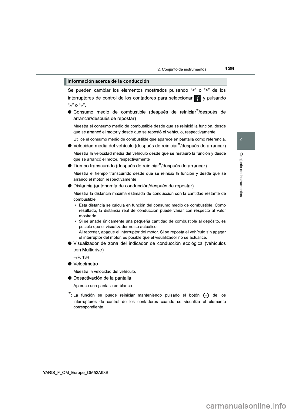 TOYOTA YARIS 2020 Manuale de Empleo (in Spanish) 1292. Conjunto de instrumentos
2
Conjunto de instrumentos
YARIS_F_OM_Europe_OM52A93S
Se pueden cambiar los elementos mostrados pulsando “<” o “>” de los
interruptores de control de los contado TOYOTA YARIS 2020 Manuale de Empleo (in Spanish) 1292. Conjunto de instrumentos
2
Conjunto de instrumentos
YARIS_F_OM_Europe_OM52A93S
Se pueden cambiar los elementos mostrados pulsando “<” o “>” de los
interruptores de control de los contado