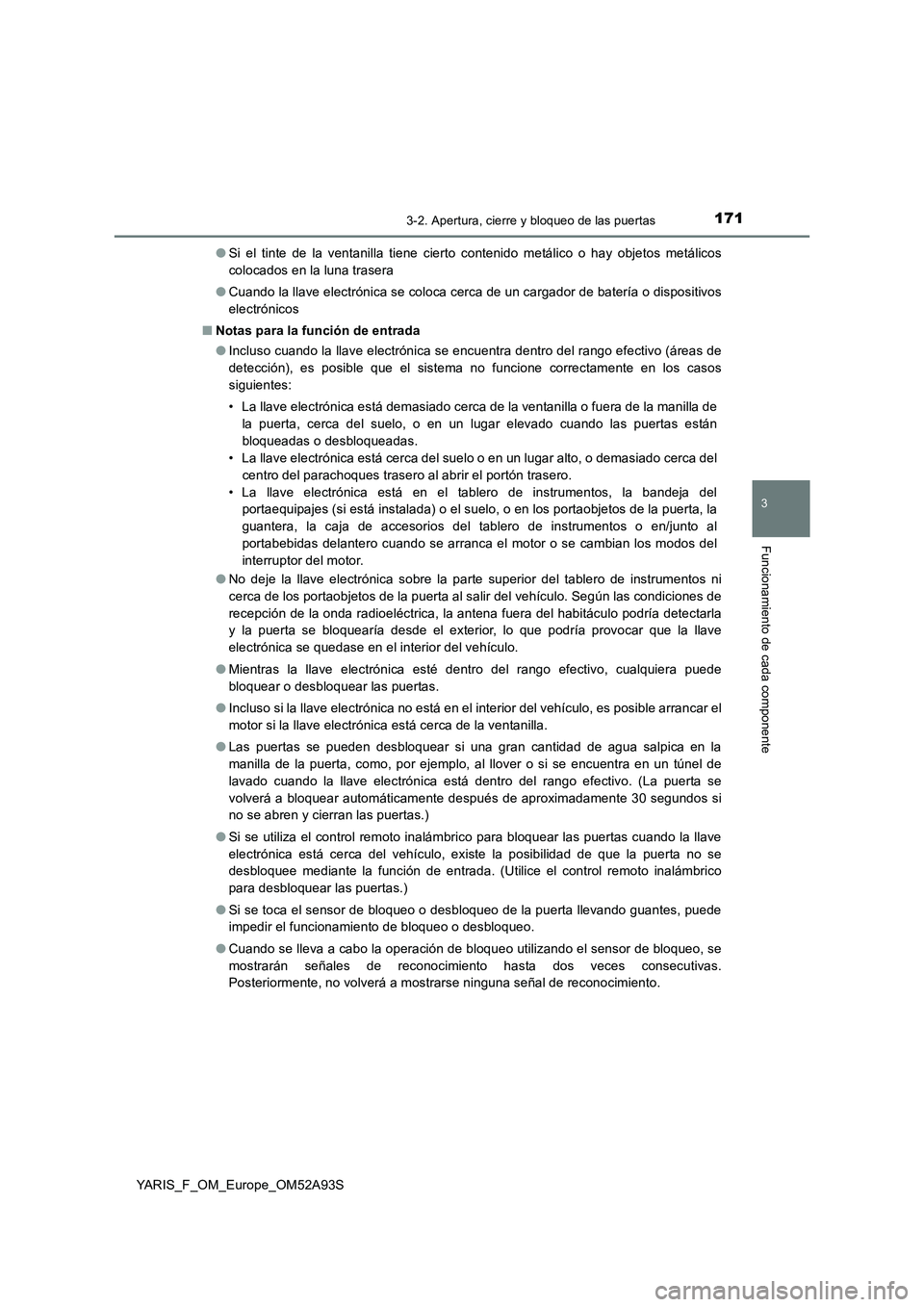 TOYOTA YARIS 2020 Manuale de Empleo (in Spanish) 1713-2. Apertura, cierre y bloqueo de las puertas
3
Funcionamiento de cada componente
YARIS_F_OM_Europe_OM52A93S●Si el tinte de la ventanilla tiene cierto contenido metálico o hay objetos metálico TOYOTA YARIS 2020 Manuale de Empleo (in Spanish) 1713-2. Apertura, cierre y bloqueo de las puertas
3
Funcionamiento de cada componente
YARIS_F_OM_Europe_OM52A93S●Si el tinte de la ventanilla tiene cierto contenido metálico o hay objetos metálico