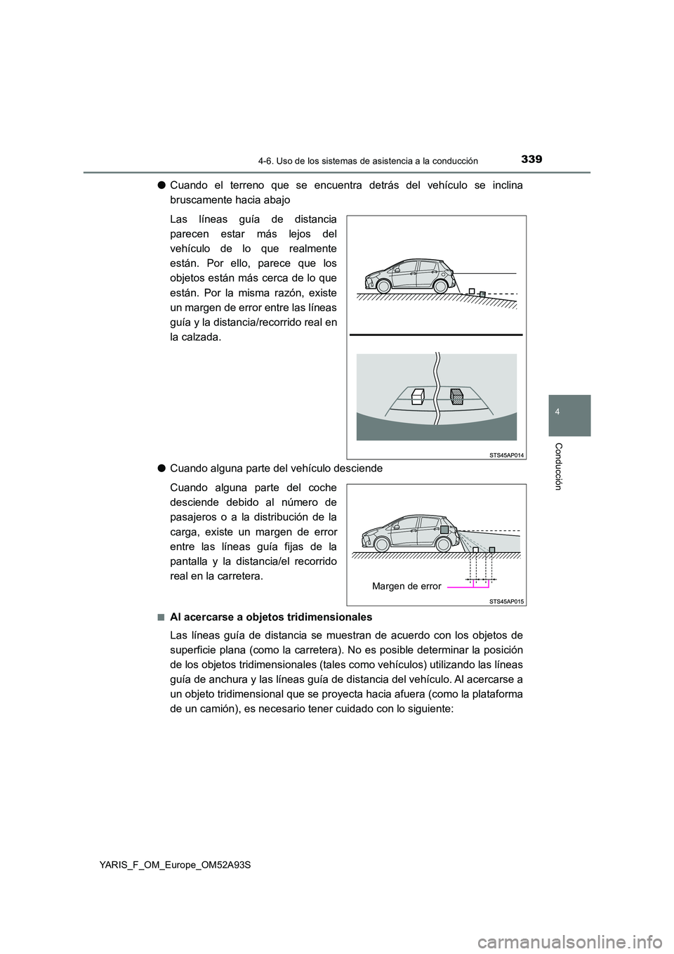TOYOTA YARIS 2020 Manuale de Empleo (in Spanish) 3394-6. Uso de los sistemas de asistencia a la conducción
4
Conducción
YARIS_F_OM_Europe_OM52A93S
●Cuando el terreno que se encuentra detrás del vehículo se inclina
bruscamente hacia abajo
Las TOYOTA YARIS 2020 Manuale de Empleo (in Spanish) 3394-6. Uso de los sistemas de asistencia a la conducción
4
Conducción
YARIS_F_OM_Europe_OM52A93S
●Cuando el terreno que se encuentra detrás del vehículo se inclina
bruscamente hacia abajo
Las