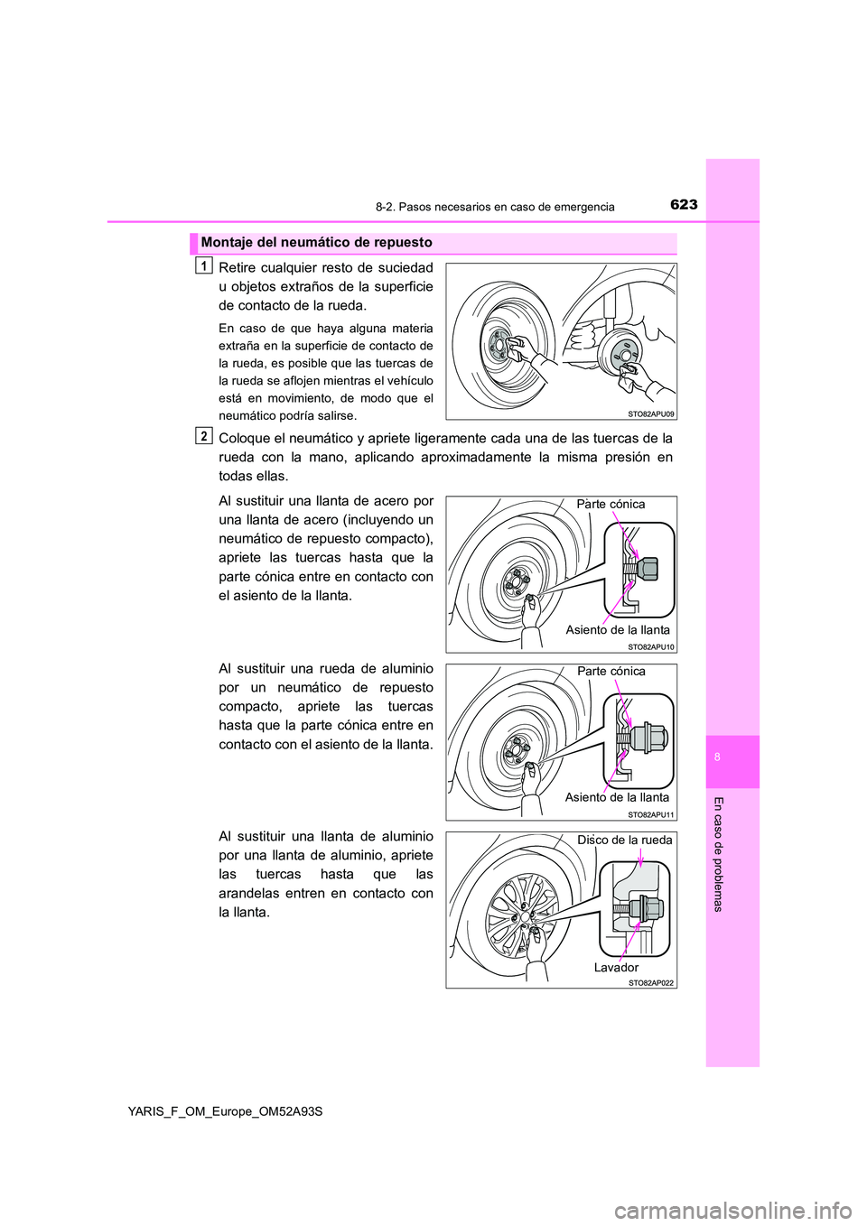TOYOTA YARIS 2020 Manuale de Empleo (in Spanish) 6238-2. Pasos necesarios en caso de emergencia
8
En caso de problemas
YARIS_F_OM_Europe_OM52A93S
Retire cualquier resto de suciedad
u objetos extraños de la superficie
de contacto de la rueda.
En ca TOYOTA YARIS 2020 Manuale de Empleo (in Spanish) 6238-2. Pasos necesarios en caso de emergencia
8
En caso de problemas
YARIS_F_OM_Europe_OM52A93S
Retire cualquier resto de suciedad
u objetos extraños de la superficie
de contacto de la rueda.
En ca