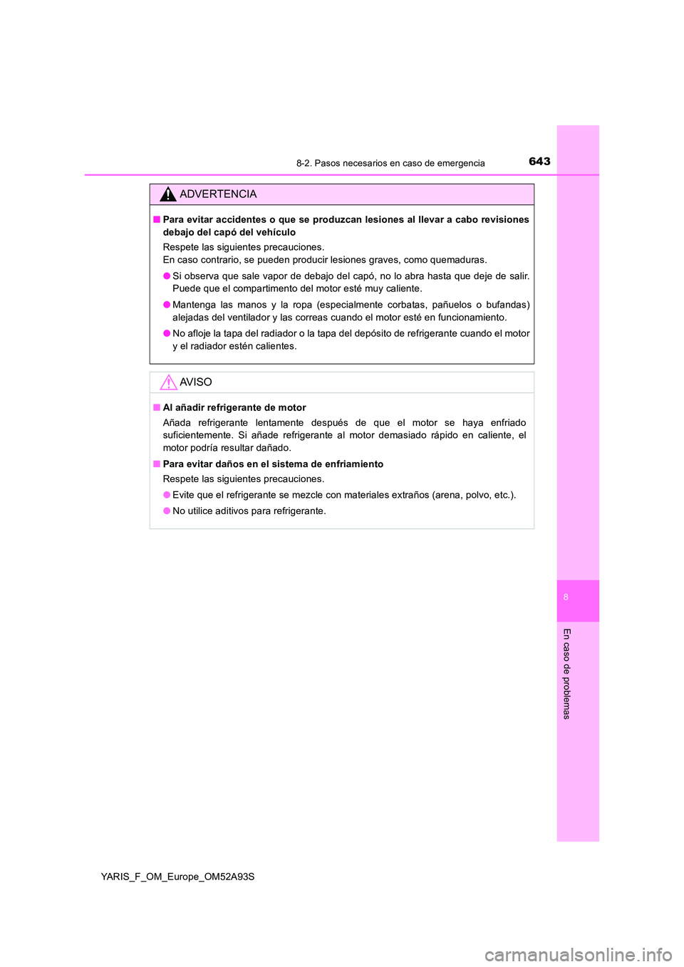 TOYOTA YARIS 2020 Manuale de Empleo (in Spanish) 6438-2. Pasos necesarios en caso de emergencia
8
En caso de problemas
YARIS_F_OM_Europe_OM52A93S
ADVERTENCIA
■Para evitar accidentes o que se produzcan lesiones al llevar a cabo revisiones
debajo d TOYOTA YARIS 2020 Manuale de Empleo (in Spanish) 6438-2. Pasos necesarios en caso de emergencia
8
En caso de problemas
YARIS_F_OM_Europe_OM52A93S
ADVERTENCIA
■Para evitar accidentes o que se produzcan lesiones al llevar a cabo revisiones
debajo d