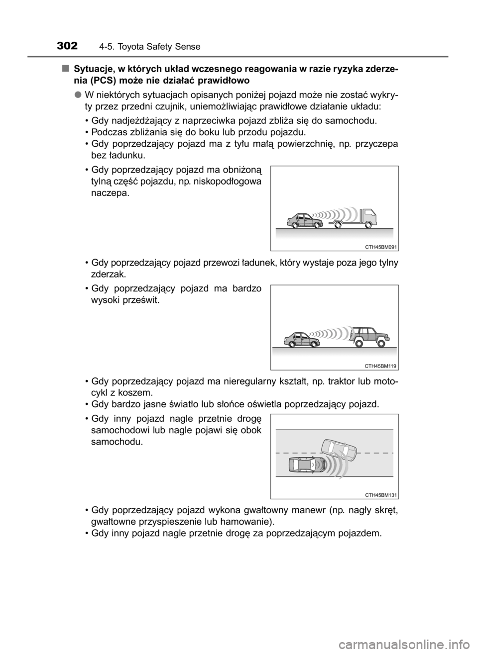 TOYOTA YARIS 2020  Instrukcja obsługi (in Polish) Sytuacje, w których uk∏ad wczesnego reagowania w razie ryzyka zderze-
nia (PCS) mo˝e nie dzia∏aç prawid∏owo
W niektórych sytuacjach opisanych poni˝ej pojazd mo˝e nie zostaç wykry-
ty prze