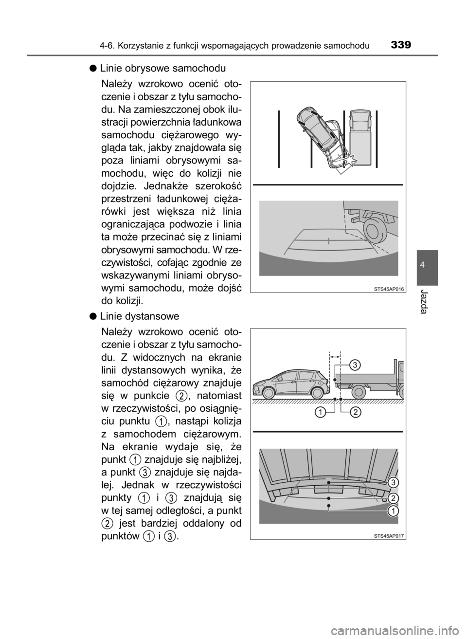 TOYOTA YARIS 2020  Instrukcja obsługi (in Polish) Linie obrysowe samochodu
Nale˝y  wzrokowo  oceniç  oto-
czenie i obszar z ty∏u samocho-
du. Na zamieszczonej obok ilu-
stracji powierzchnia ∏adunkowa
samochodu  ci´˝arowego  wy-
glàda tak, ja