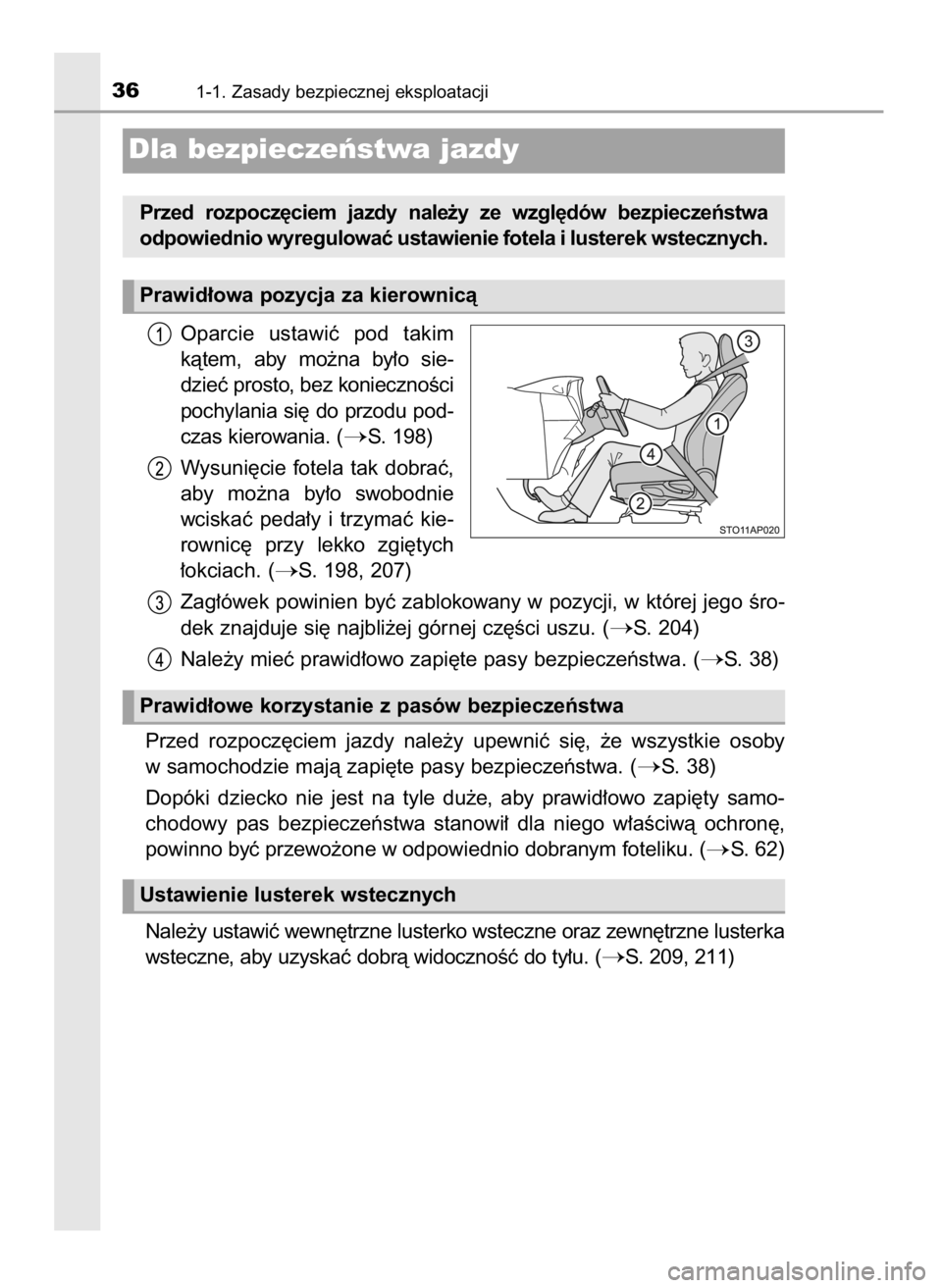 TOYOTA YARIS 2020 Instrukcja obsługi (in Polish) Oparcie ustawiç pod takim
kàtem, aby mo˝na by∏o sie-
dzieç prosto, bez koniecznoÊci
pochylania si´ do przodu pod-
czas kierowania. (
S. 198)
Wysuni´cie fotela tak dobraç,
aby mo˝na TOYOTA YARIS 2020 Instrukcja obsługi (in Polish) Oparcie ustawiç pod takim
kàtem, aby mo˝na by∏o sie-
dzieç prosto, bez koniecznoÊci
pochylania si´ do przodu pod-
czas kierowania. (
S. 198)
Wysuni´cie fotela tak dobraç,
aby mo˝na