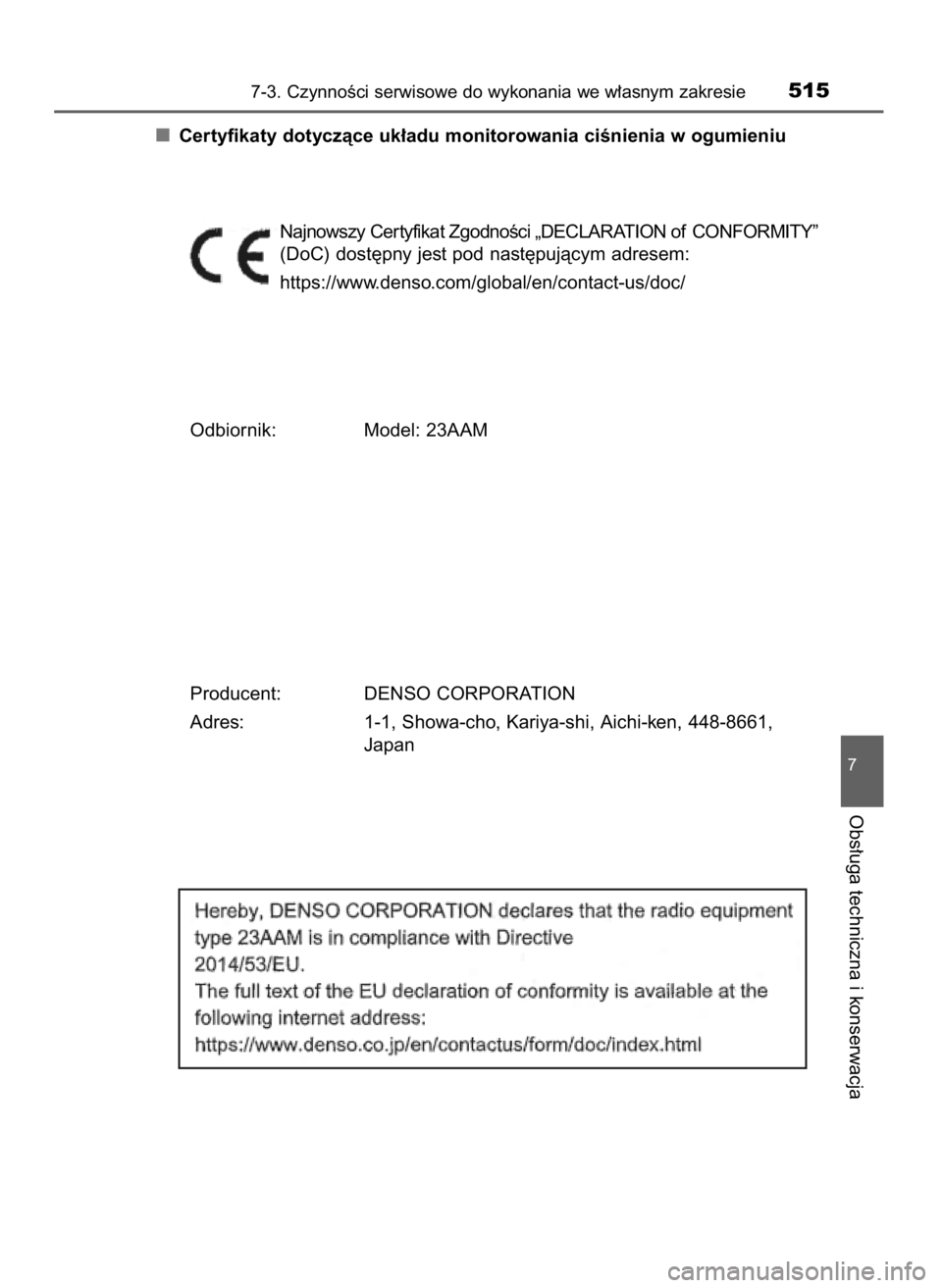 TOYOTA YARIS 2020  Instrukcja obsługi (in Polish) Certyfikaty dotyczàce uk∏adu monitorowania ciÊnienia w ogumieniu
Najnowszy Cer tyfikat ZgodnoÊci „DECLARATION of CONFORMITY”
(DoC) dost´pny jest pod nast´pujàcym adresem:
https://www.denso