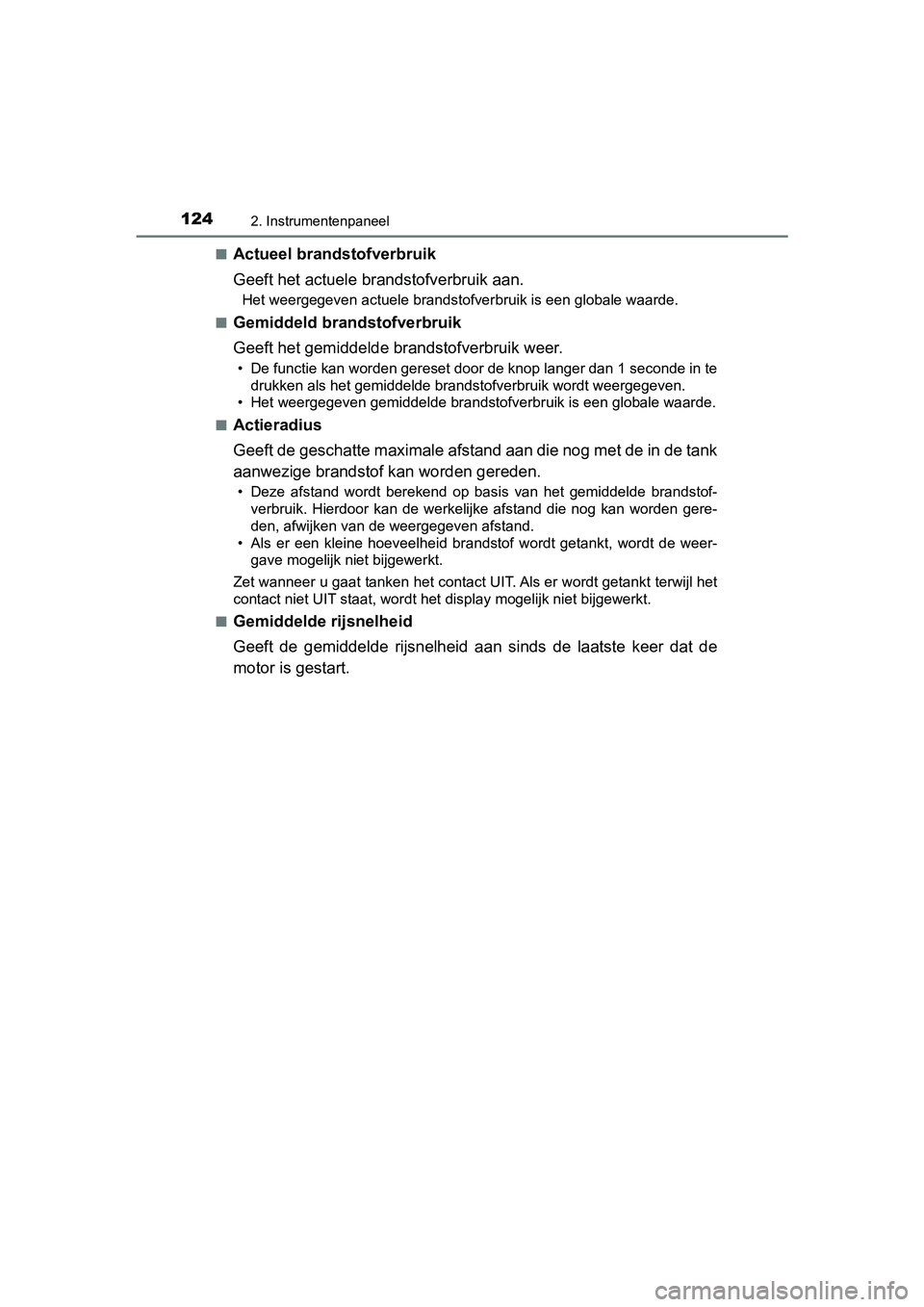 TOYOTA YARIS 2020 Instructieboekje (in Dutch) 1242. Instrumentenpaneel
YARIS_F_OM_Europe_OM52A54E■
Actueel brandstofverbruik
Geeft het actuele brandstofverbruik aan.
Het weergegeven actuele brandstofverbruik is een globale waarde.
■
Gemiddeld TOYOTA YARIS 2020 Instructieboekje (in Dutch) 1242. Instrumentenpaneel
YARIS_F_OM_Europe_OM52A54E■
Actueel brandstofverbruik
Geeft het actuele brandstofverbruik aan.
Het weergegeven actuele brandstofverbruik is een globale waarde.
■
Gemiddeld