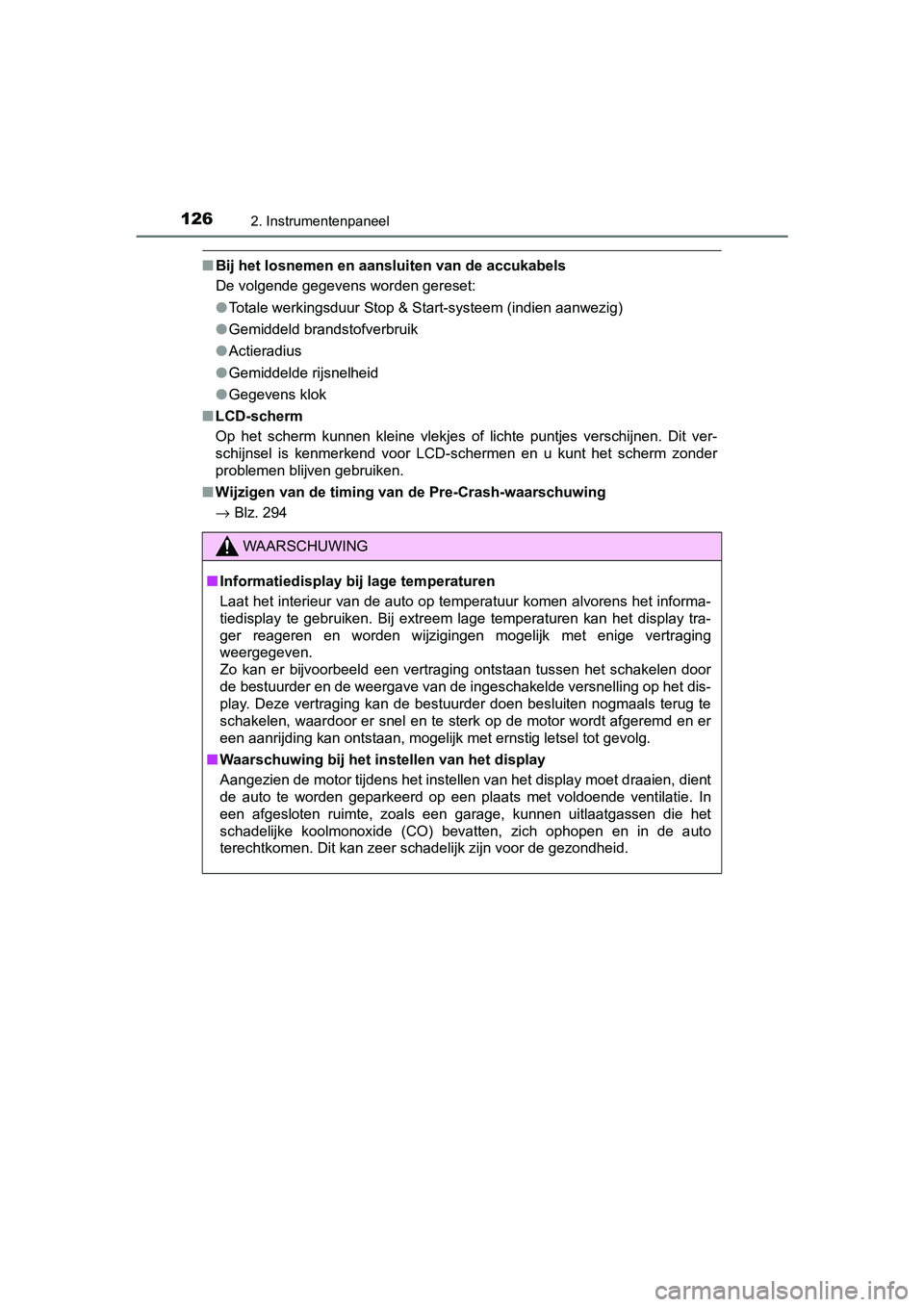 TOYOTA YARIS 2020 Instructieboekje (in Dutch) 1262. Instrumentenpaneel
YARIS_F_OM_Europe_OM52A54E
■Bij het losnemen en aansluiten van de accukabels
De volgende gegevens worden gereset:
●Totale werkingsduur Stop & Start-systeem (indien aanwezi TOYOTA YARIS 2020 Instructieboekje (in Dutch) 1262. Instrumentenpaneel
YARIS_F_OM_Europe_OM52A54E
■Bij het losnemen en aansluiten van de accukabels
De volgende gegevens worden gereset:
●Totale werkingsduur Stop & Start-systeem (indien aanwezi