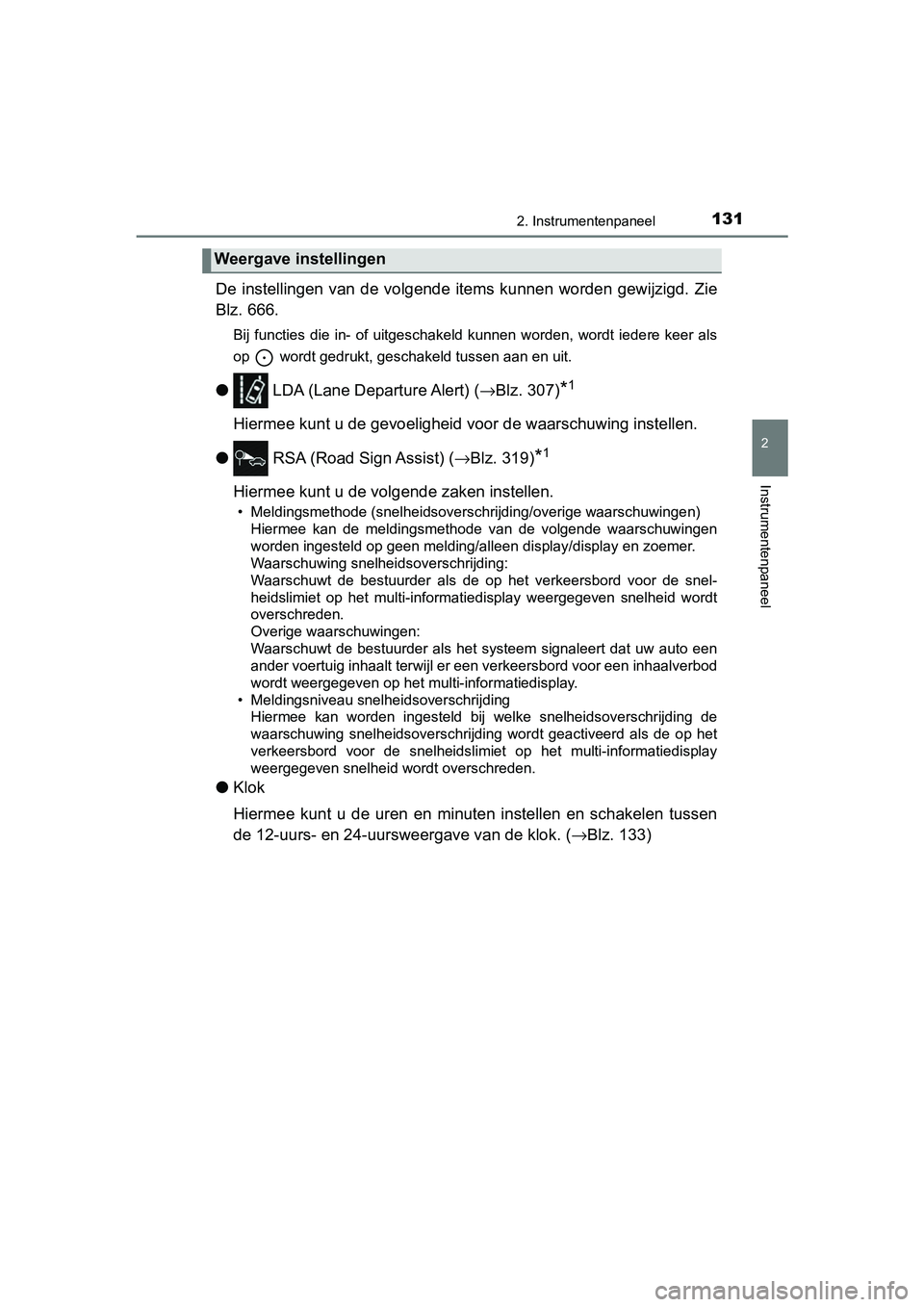 TOYOTA YARIS 2020 Instructieboekje (in Dutch) 1312. Instrumentenpaneel
2
Instrumentenpaneel
YARIS_F_OM_Europe_OM52A54E
De instellingen van de volgende items kunnen worden gewijzigd. Zie
Blz. 666.
Bij functies die in- of uitgeschakeld TOYOTA YARIS 2020 Instructieboekje (in Dutch) 1312. Instrumentenpaneel
2
Instrumentenpaneel
YARIS_F_OM_Europe_OM52A54E
De instellingen van de volgende items kunnen worden gewijzigd. Zie
Blz. 666.
Bij functies die in- of uitgeschakeld